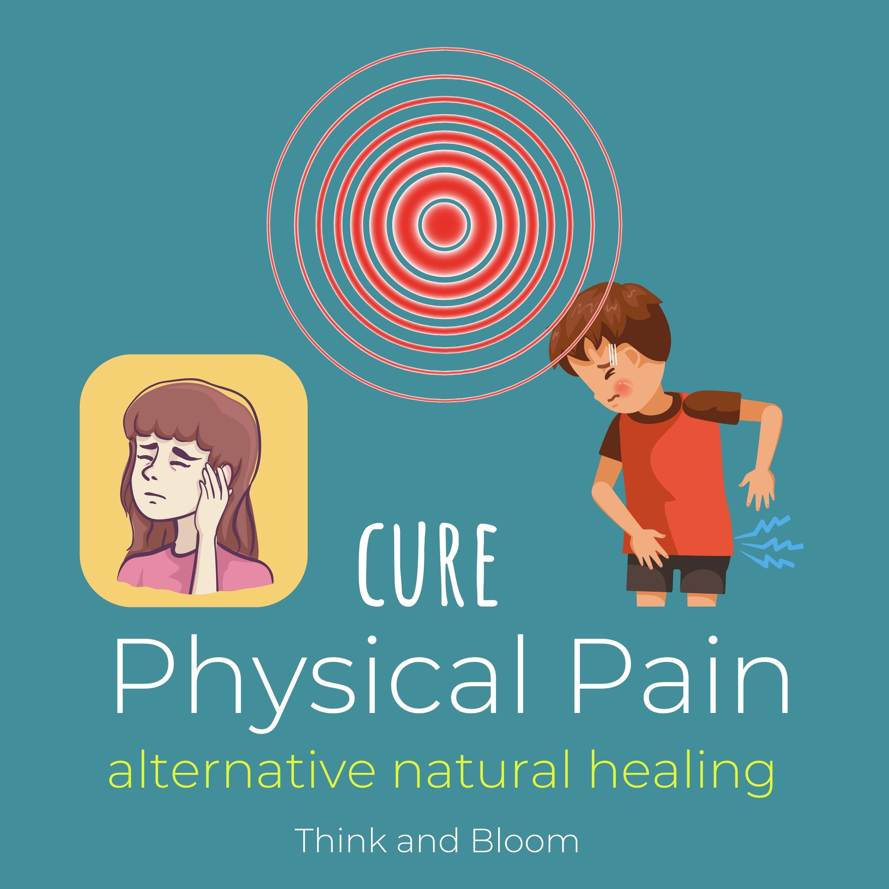 Cure Physical Pain Alternative natural healing