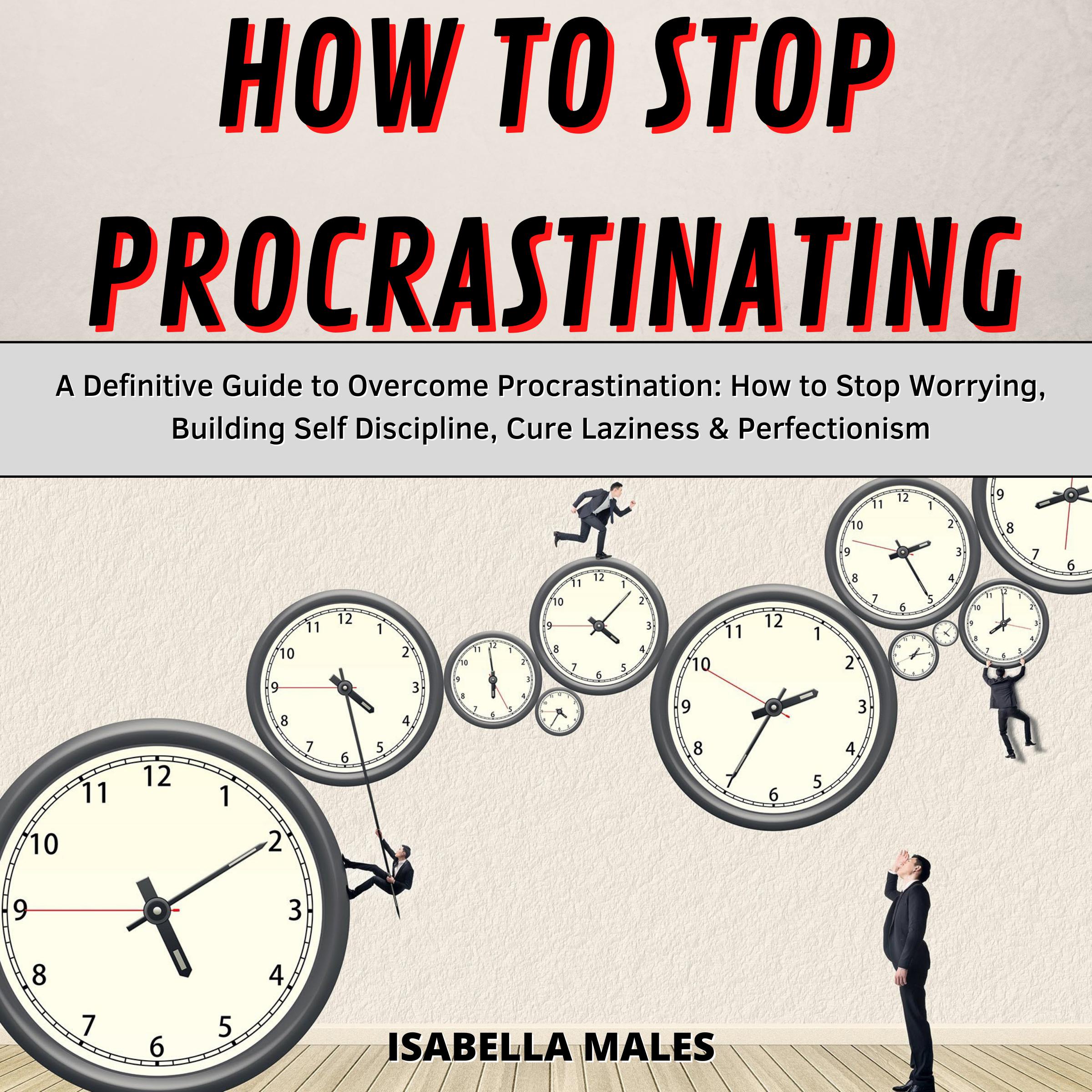 How to Stop Procrastinating