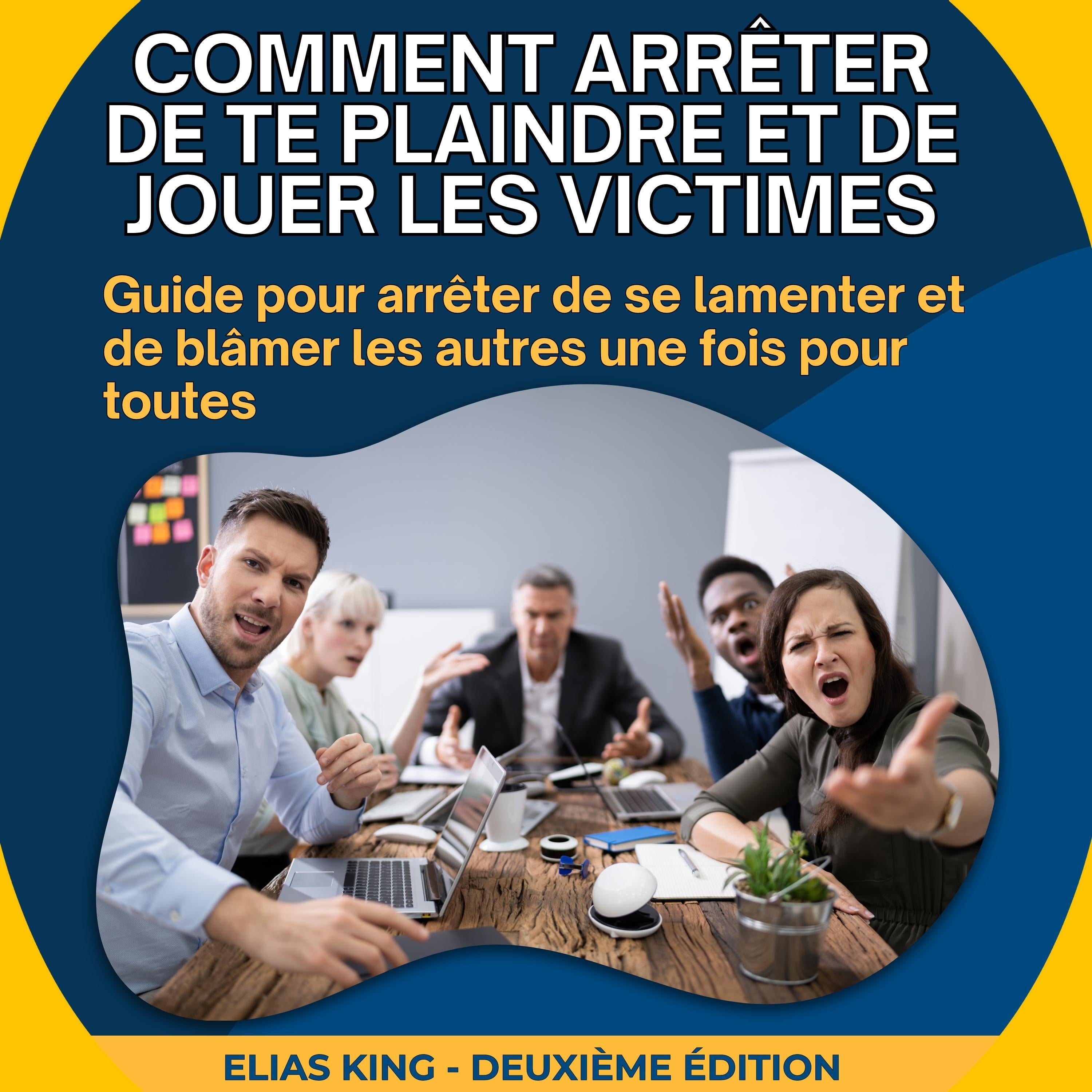 Comment arrêter de te plaindre et de jouer les victimes