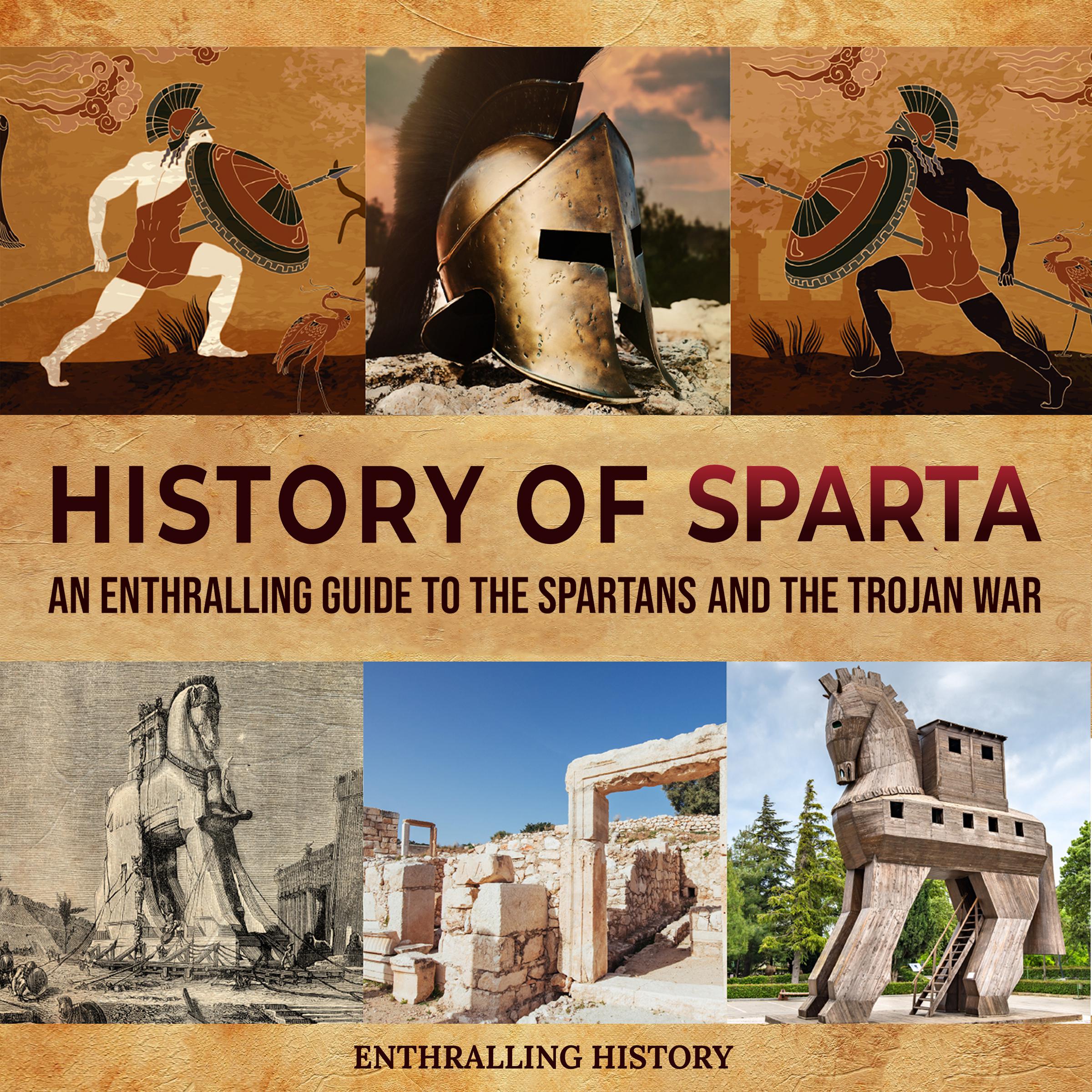 History of Sparta: An Enthralling Guide to the Spartans and the Trojan War