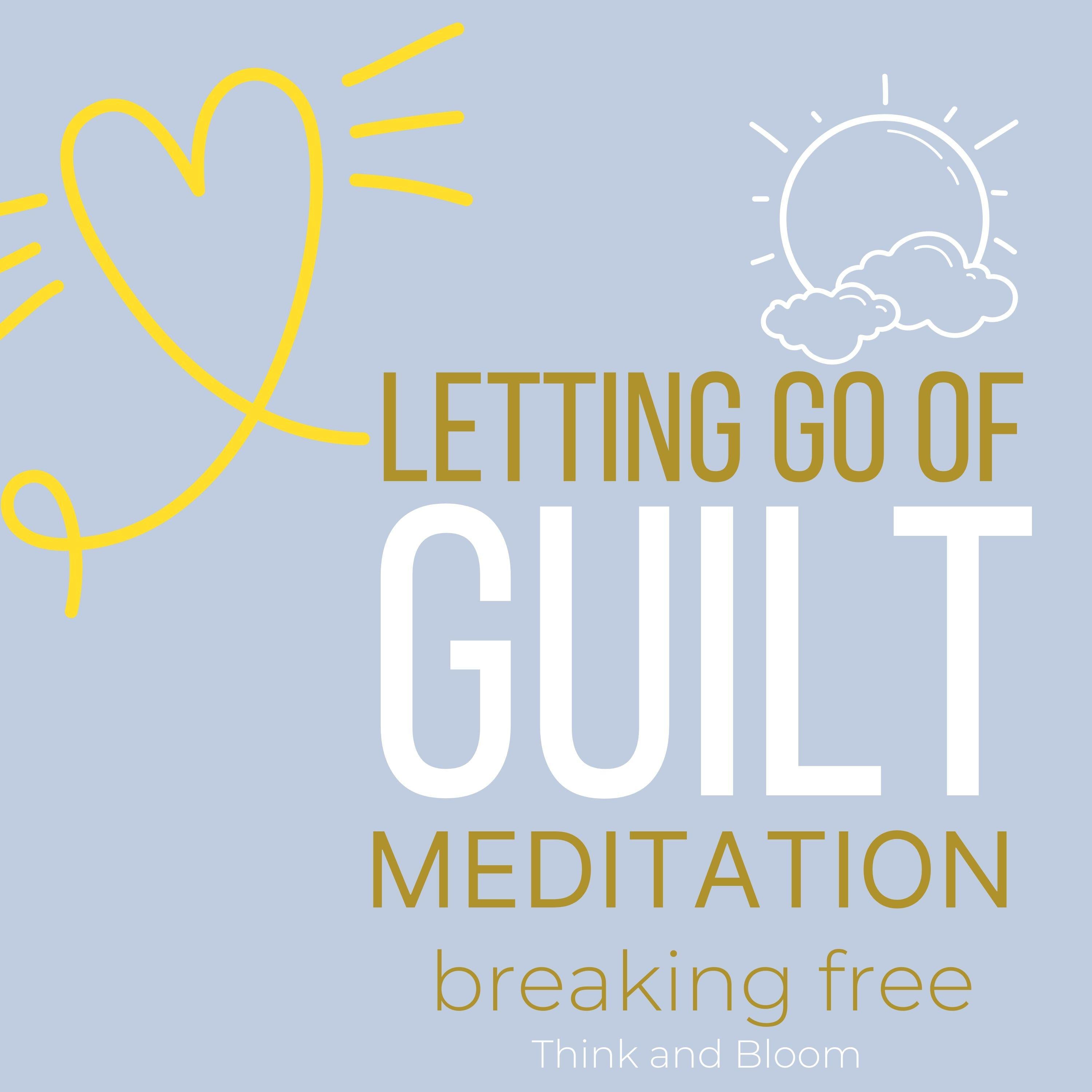 Let Go of Guilt Meditation Breaking free