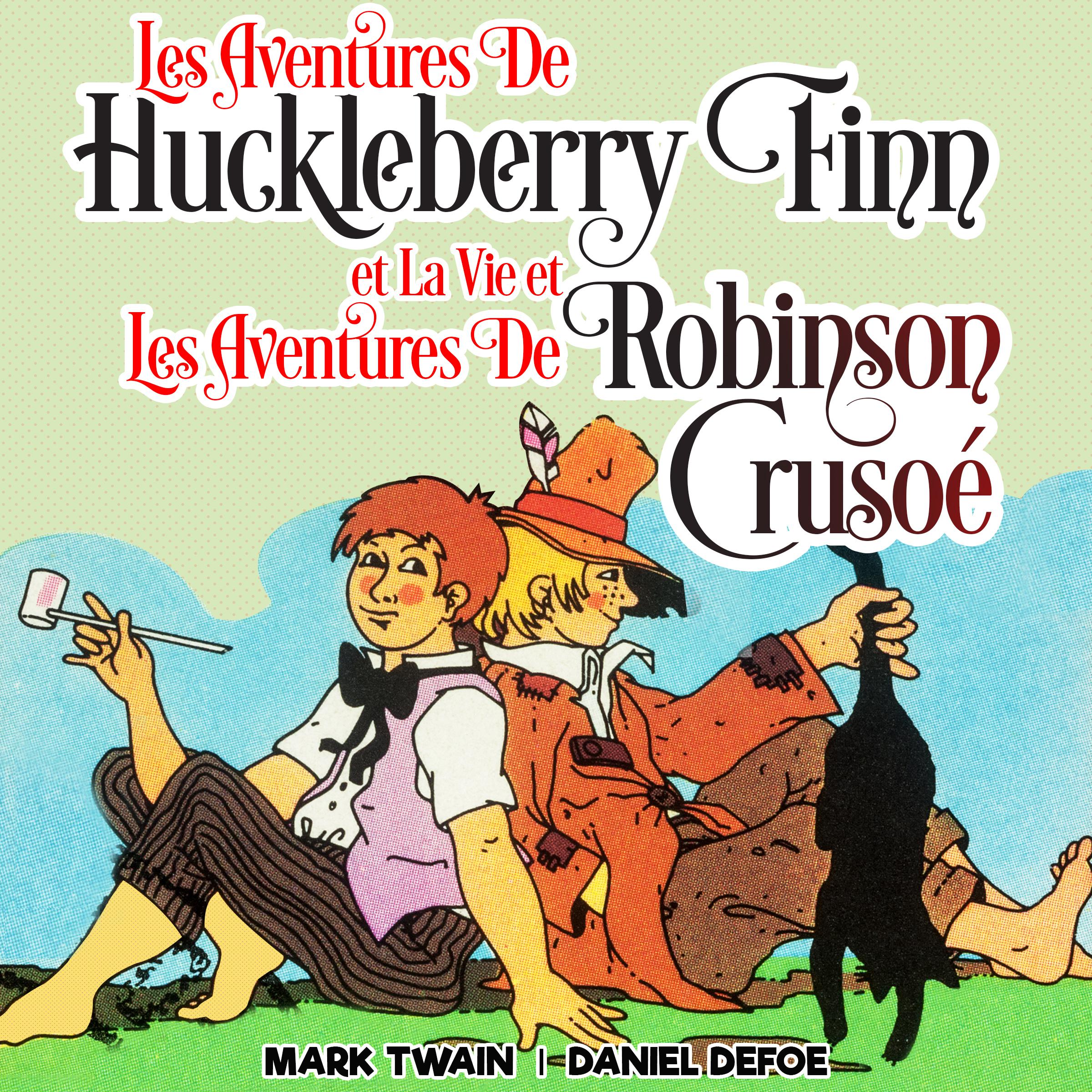 Les Aventures de Huckleberry Finn et La Vie et Les Aventures de Robinson Crusoé