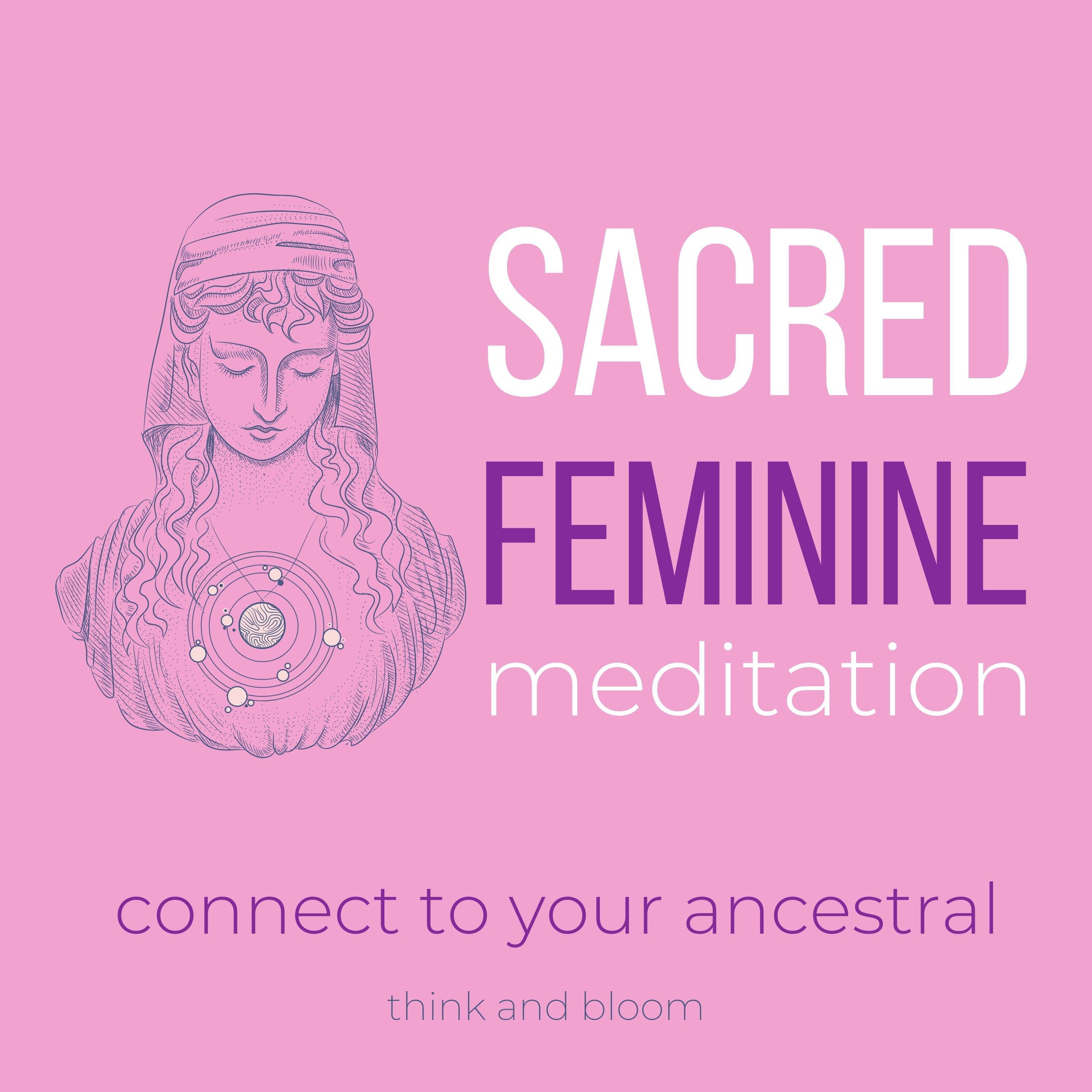 Sacred Feminine Meditation - connect to your ancestral