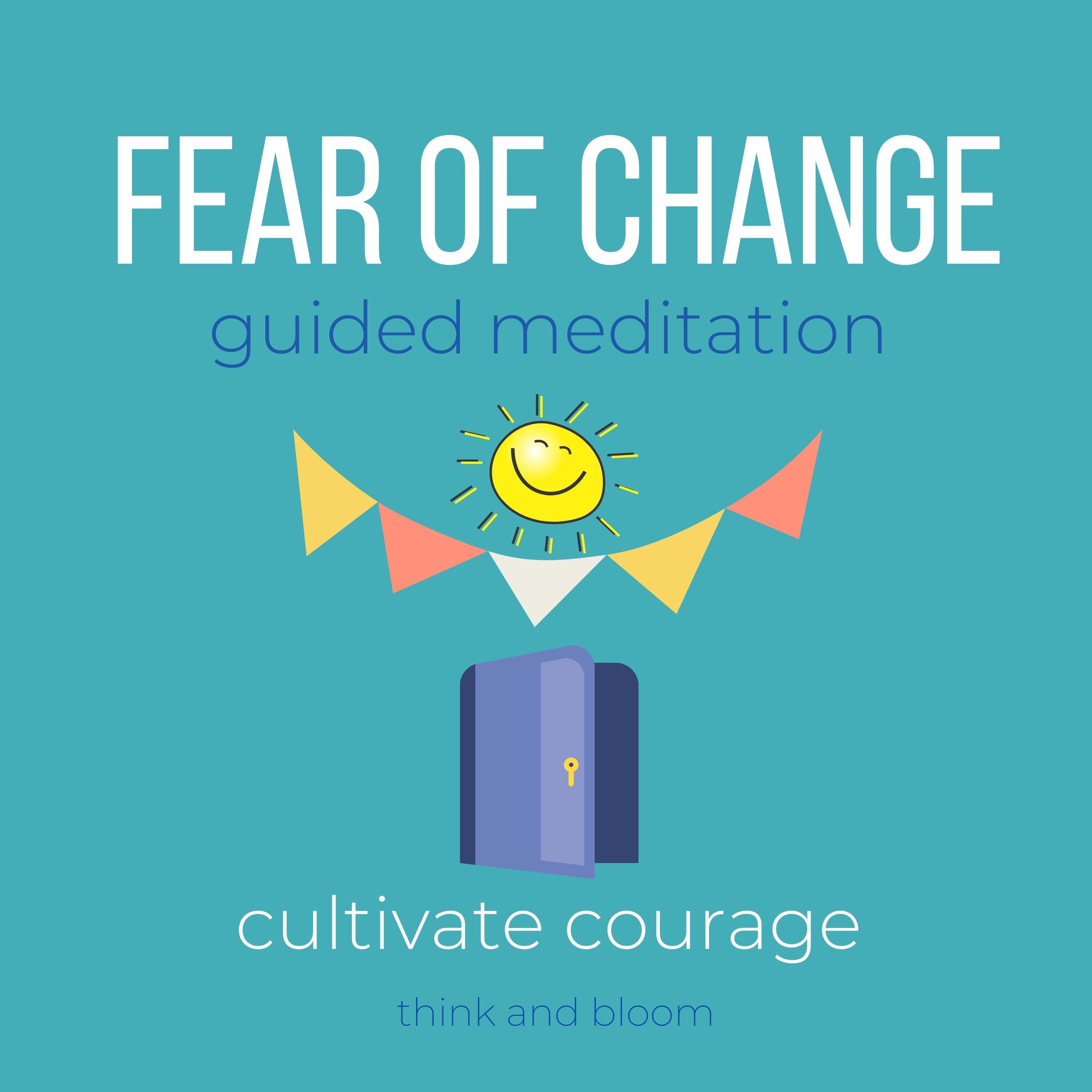 Fear of Change Guided Meditation Cultivate courage