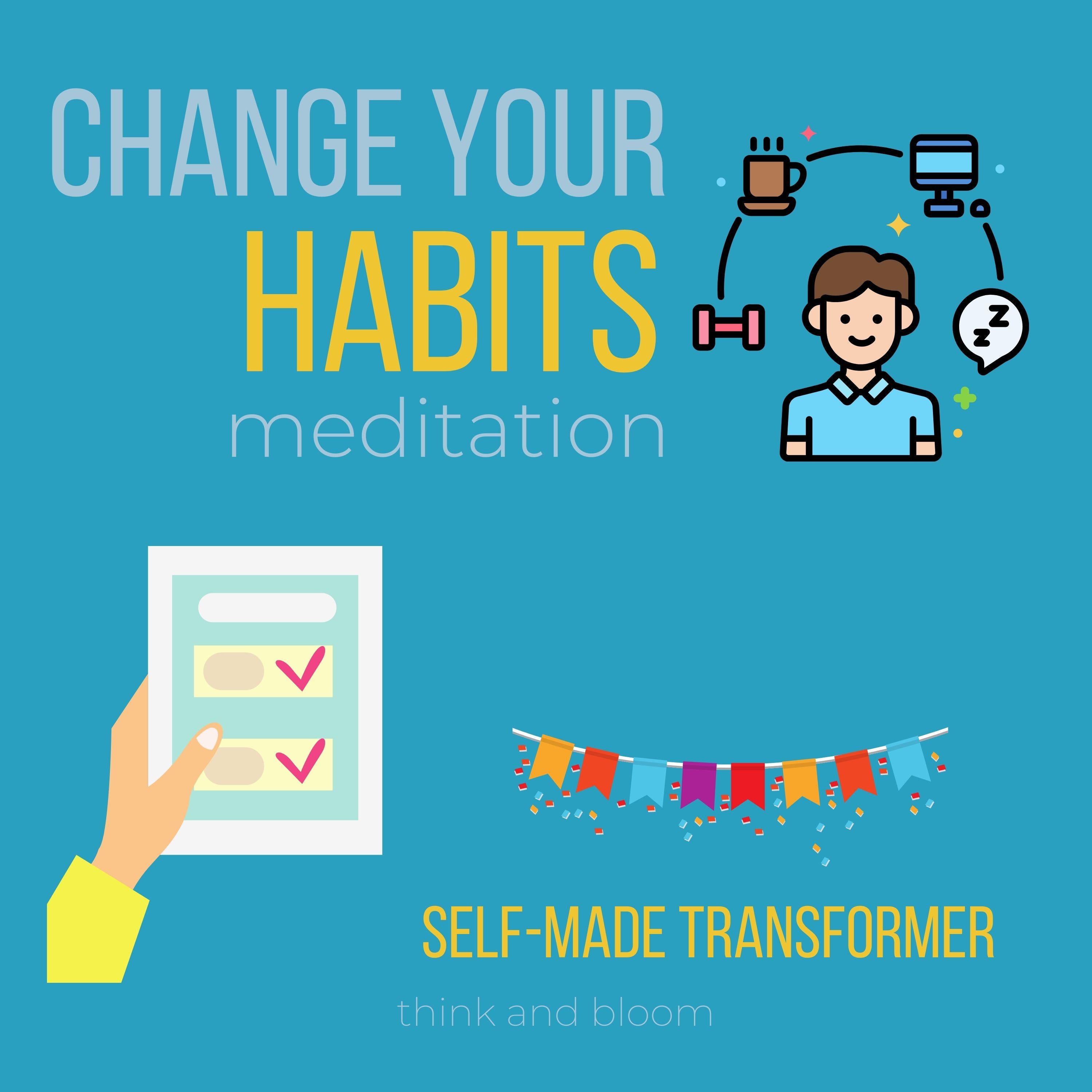 Change Your Habit Meditation - Self-Made Transformer