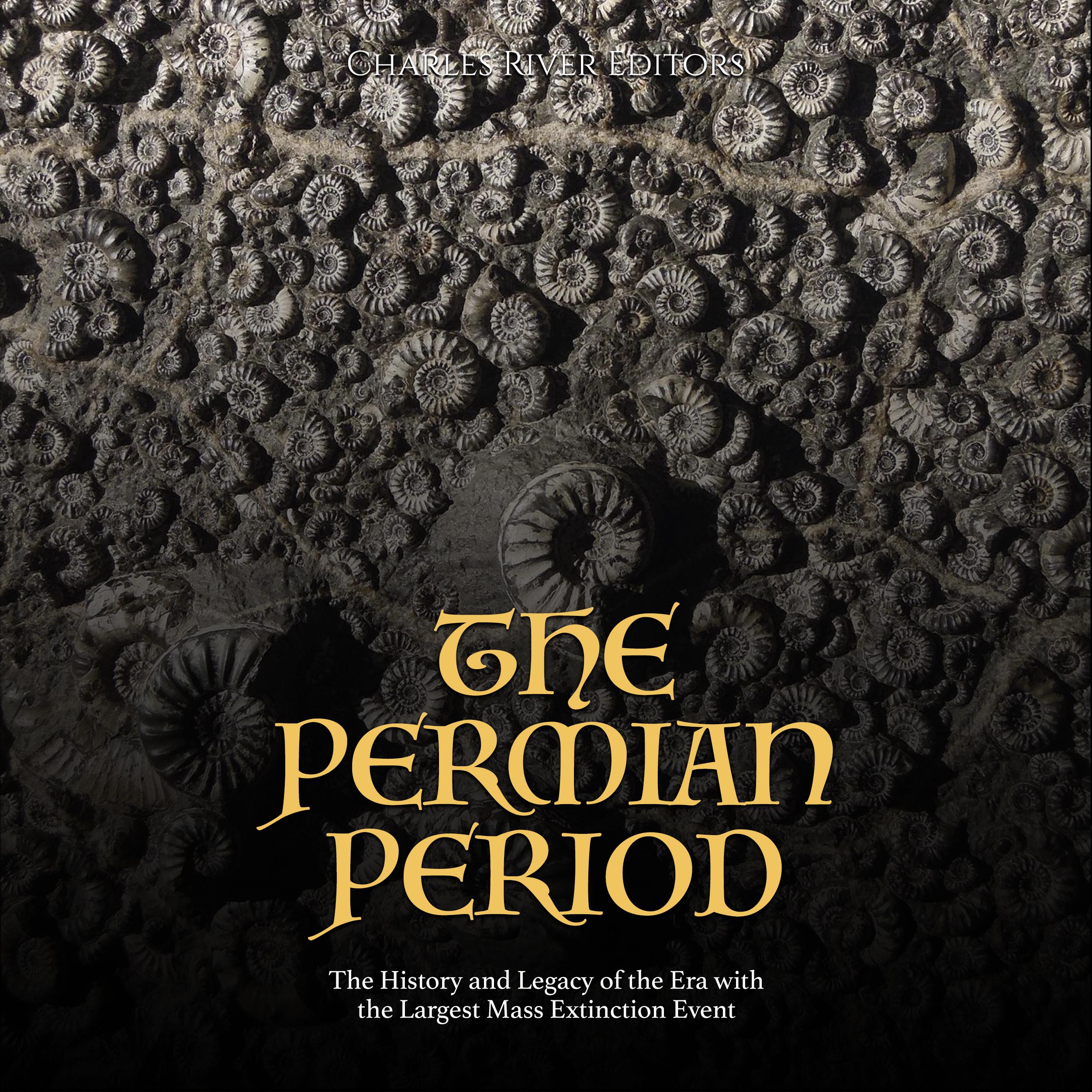 The Permian Period: The History and Legacy of the Era with the Largest Mass Extinction Event