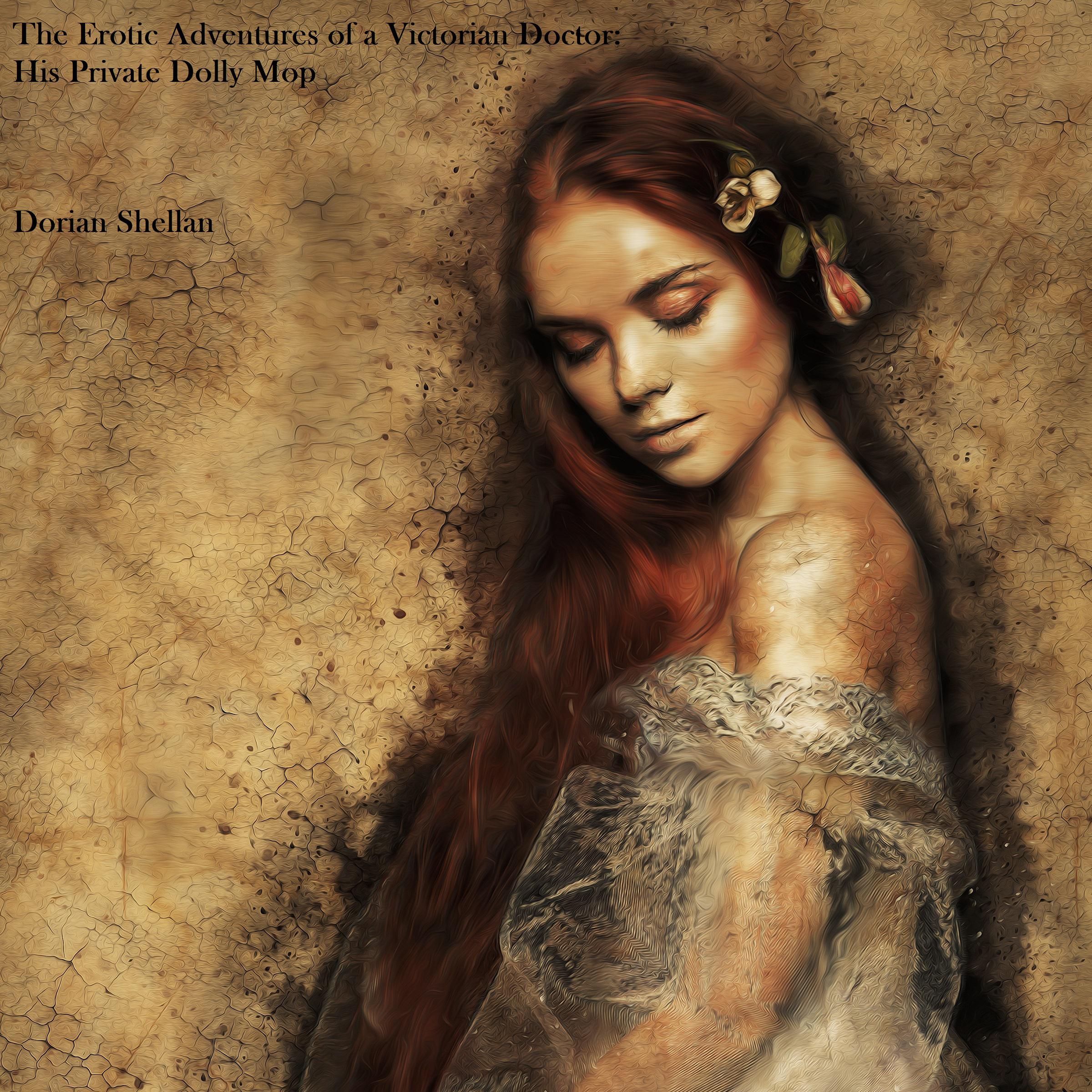 The Erotic Adventures of a Victorian Doctor: His Private Dolly Mop