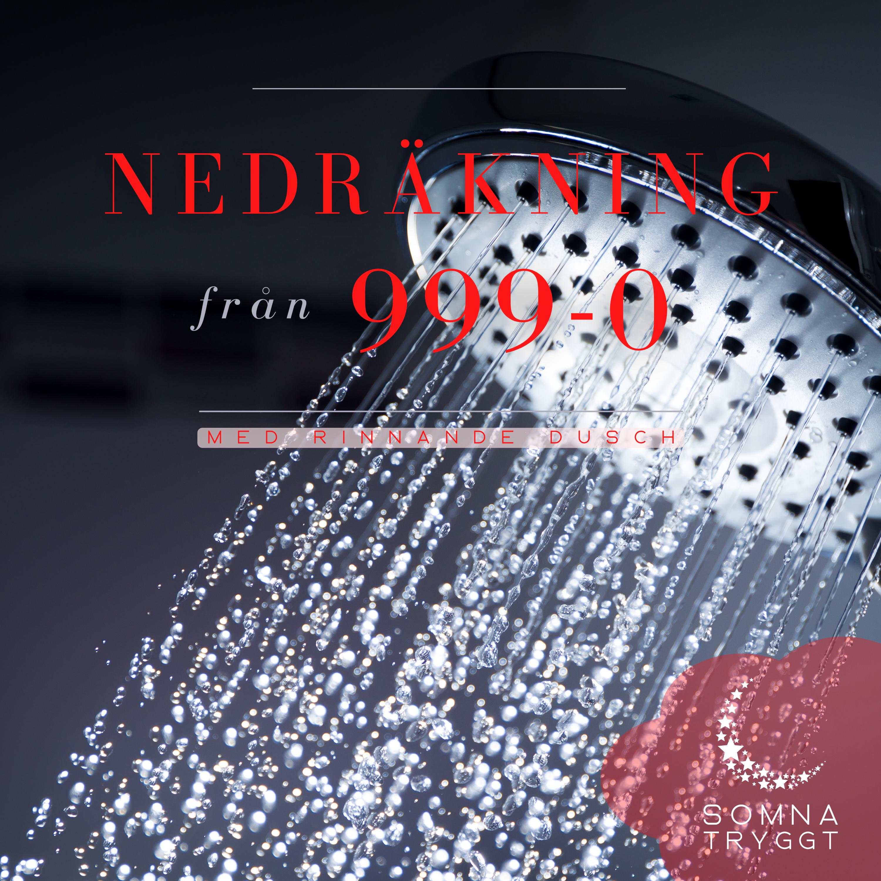 Nedräkning från 999-0: Rinnande dusch