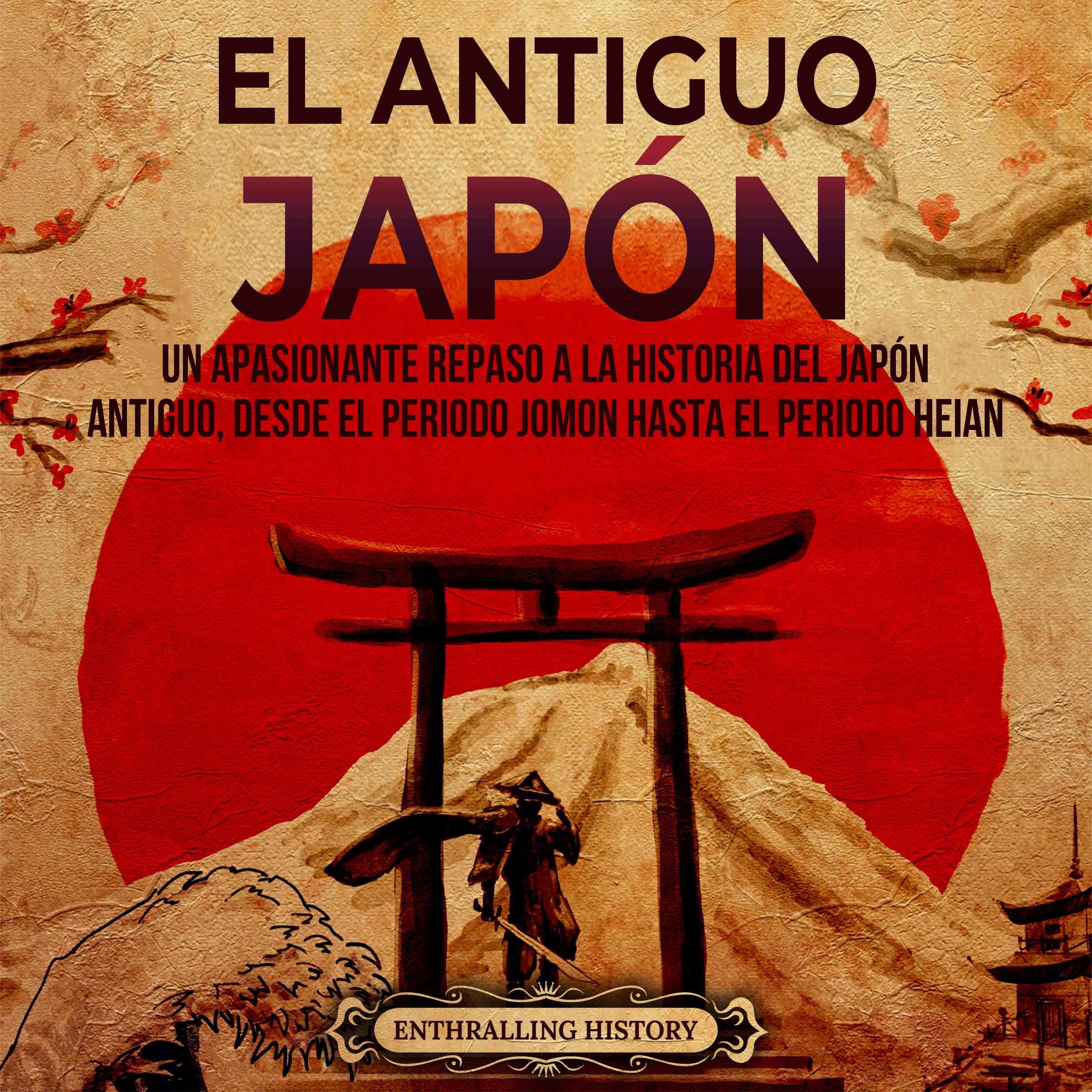 El antiguo Japón: Un apasionante repaso a la historia del Japón antiguo, desde el periodo Jomon hasta el periodo Heian