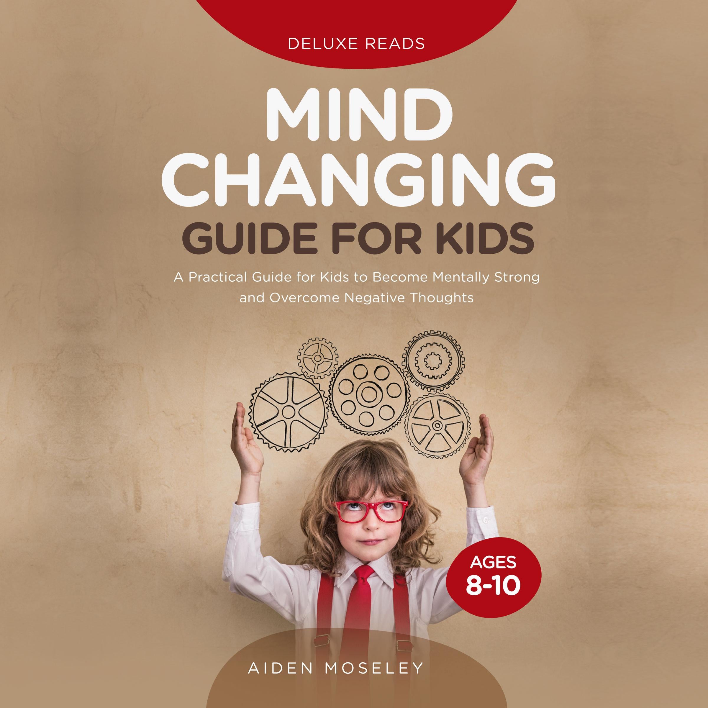 Mind Changing Guide for Kids Ages 8-10