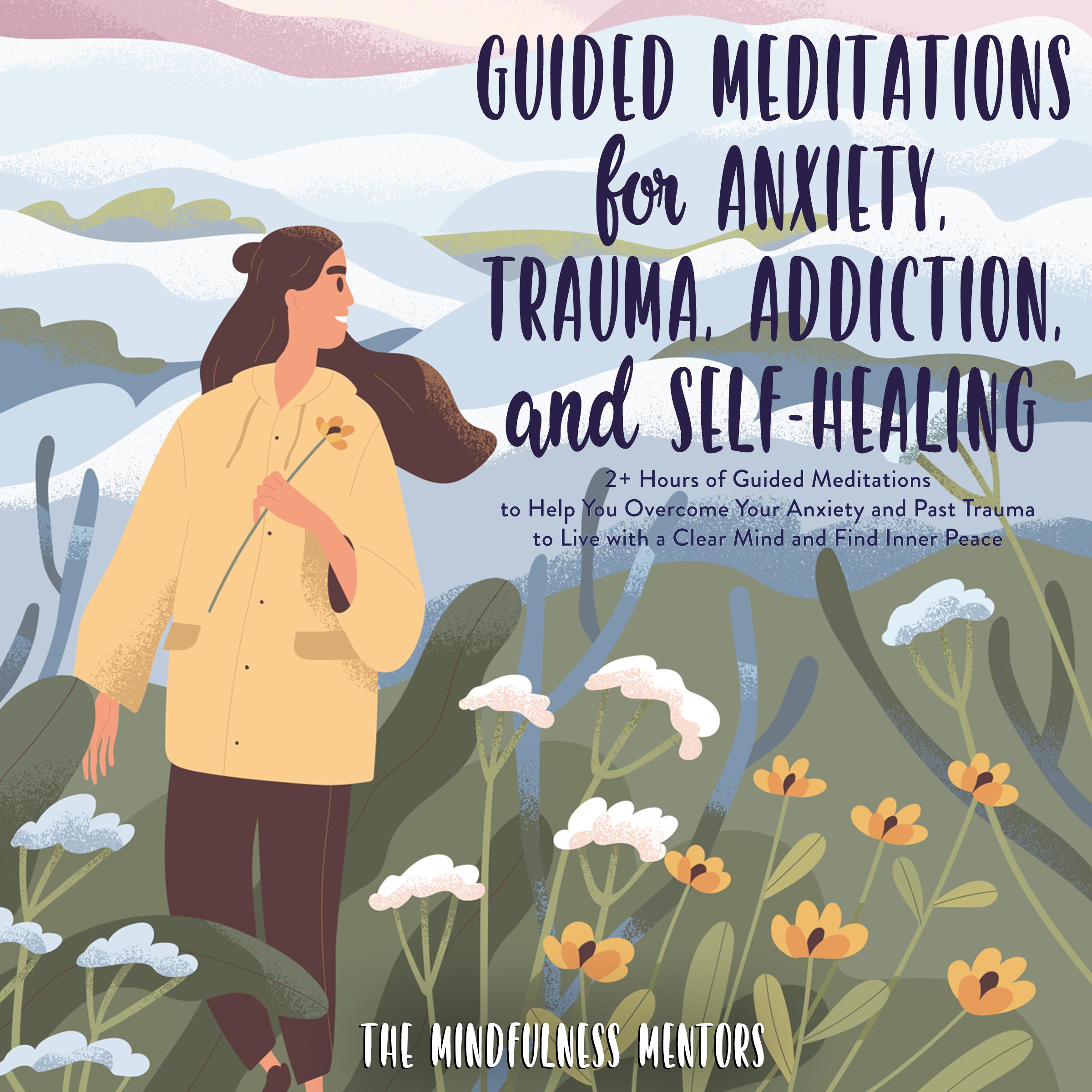Guided Meditations for Anxiety, Trauma, Addiction, & Self-Healing