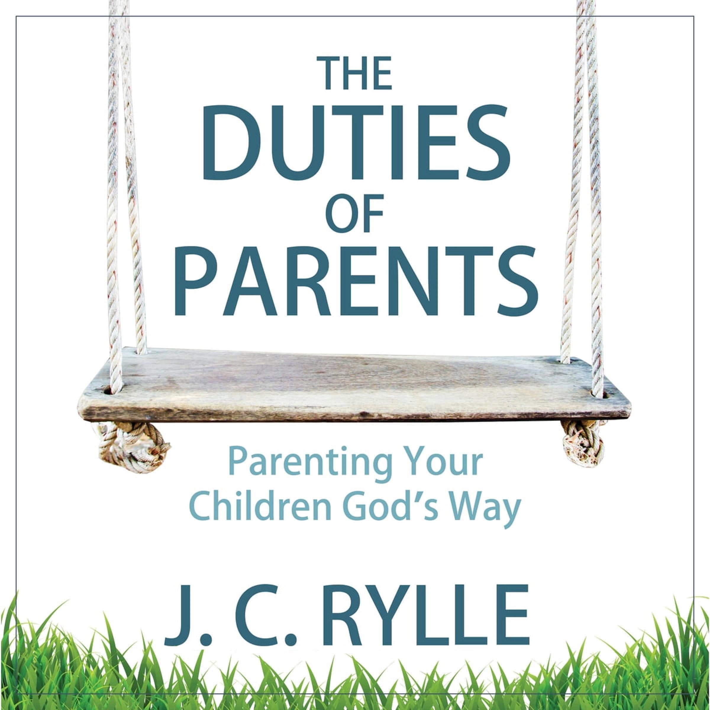 The Duties of Parents: Parenting Your Children God's Way