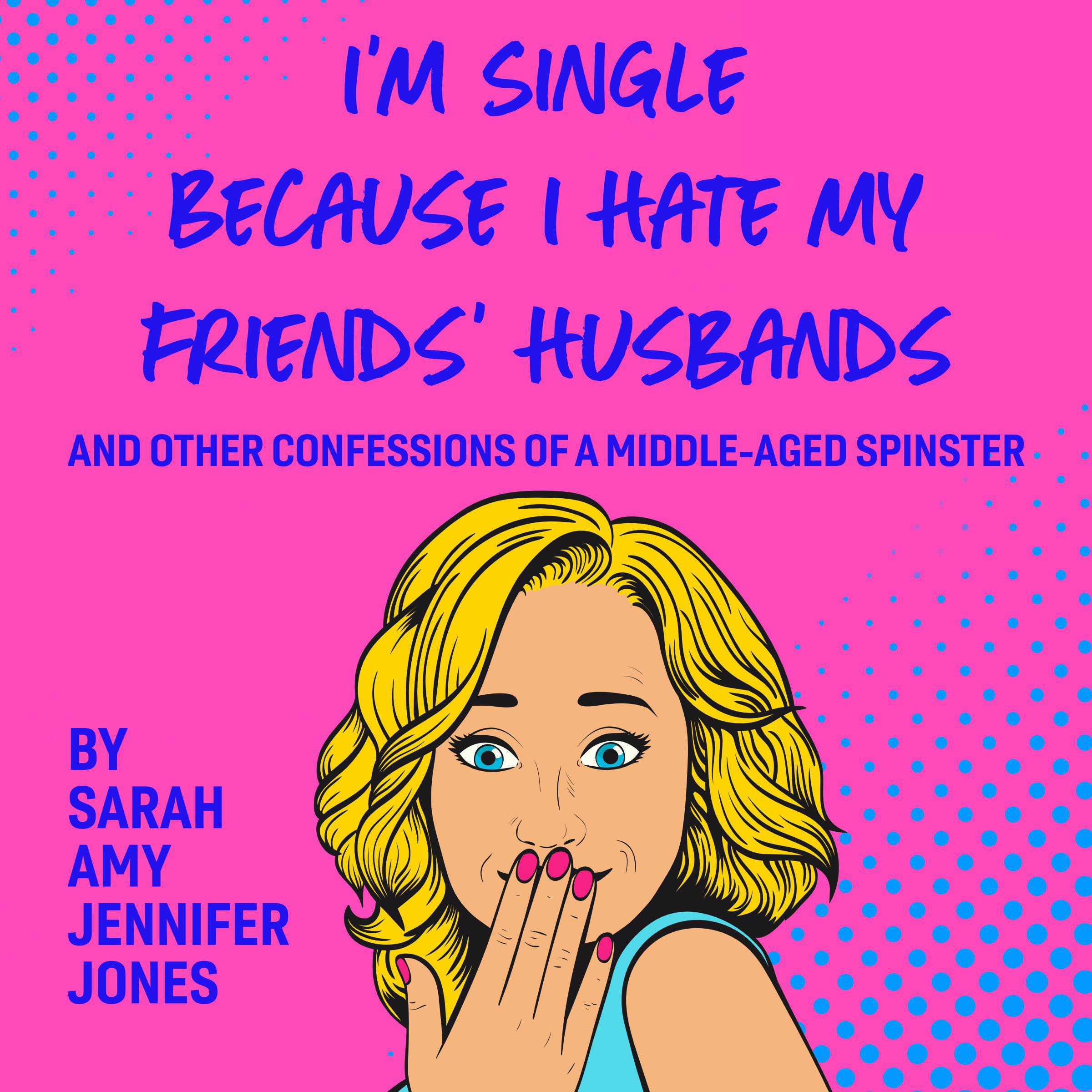 I'm Single Because I Hate My Friends' Husbands