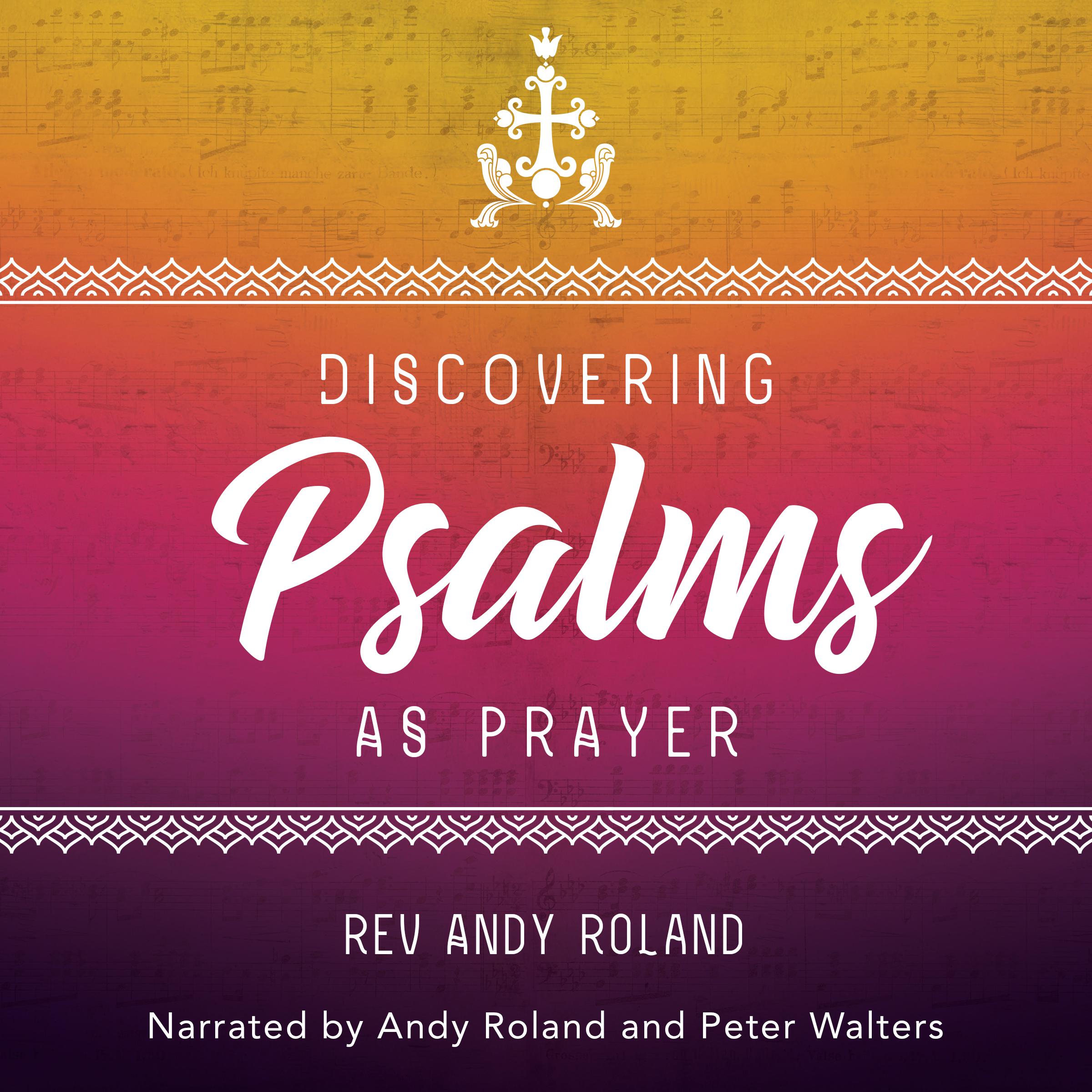 Discovering the Psalms as Prayer