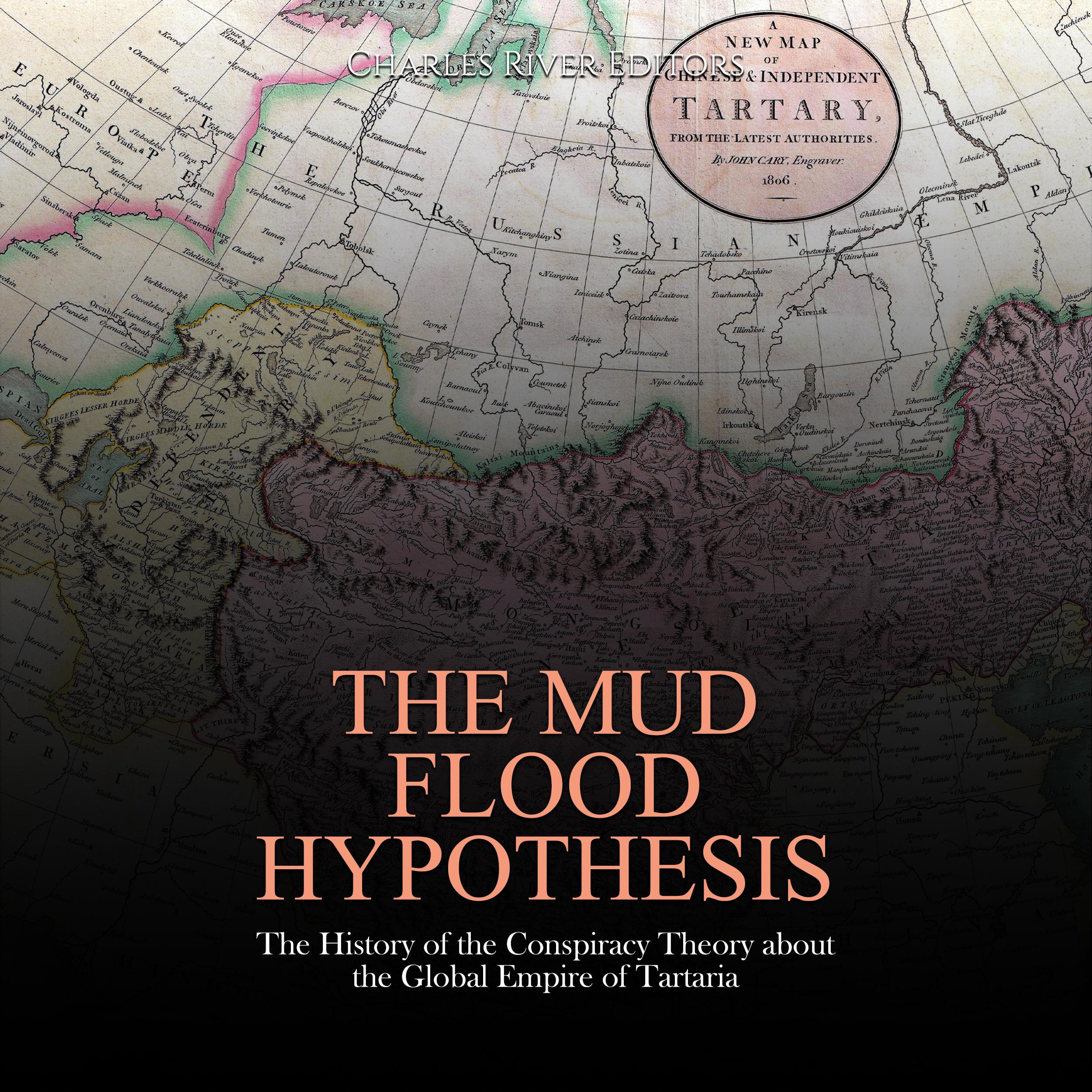 The Mud Flood Hypothesis: The History of the Conspiracy Theory about the Global Empire of Tartaria