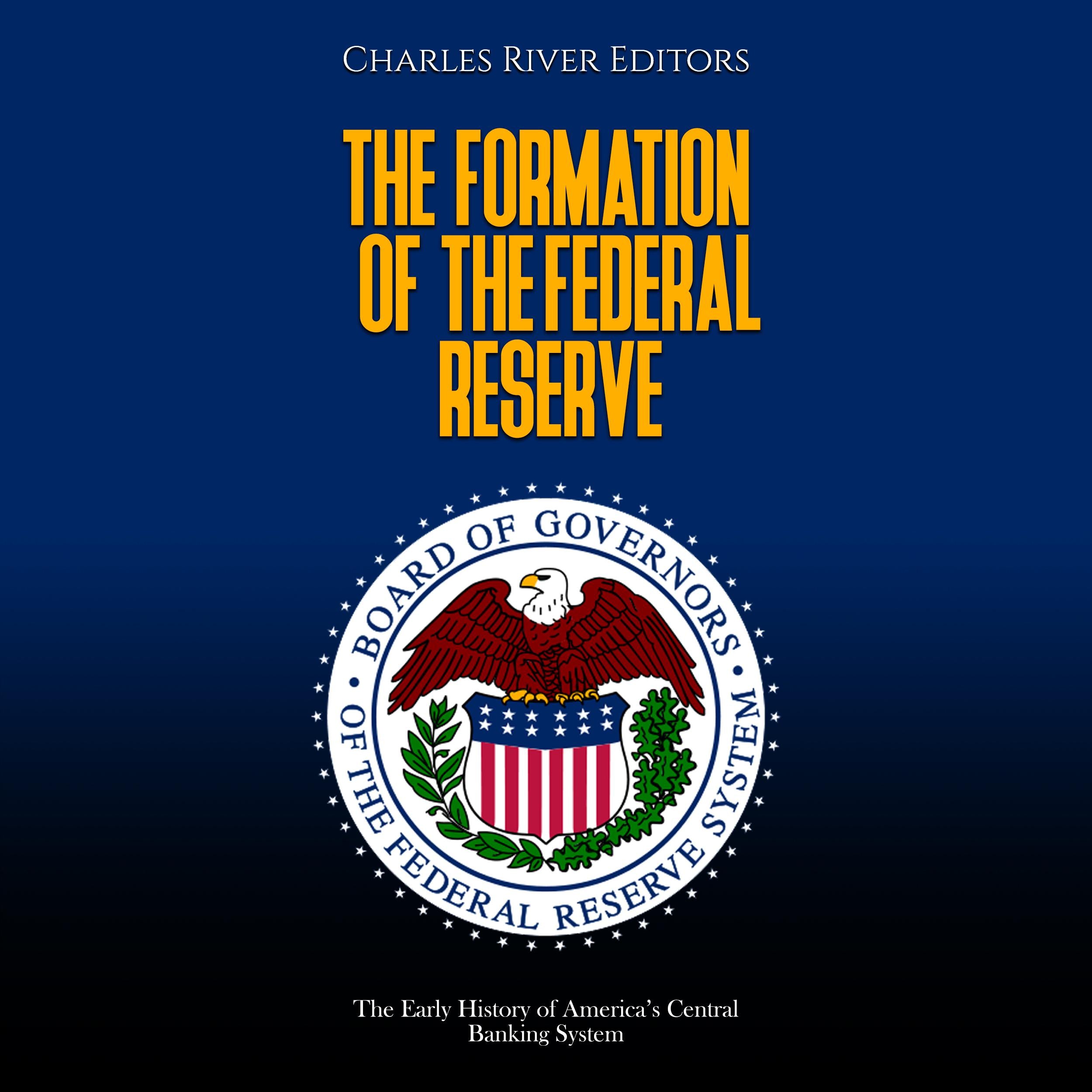 The Formation of the Federal Reserve: The Early History of America’s Central Banking System