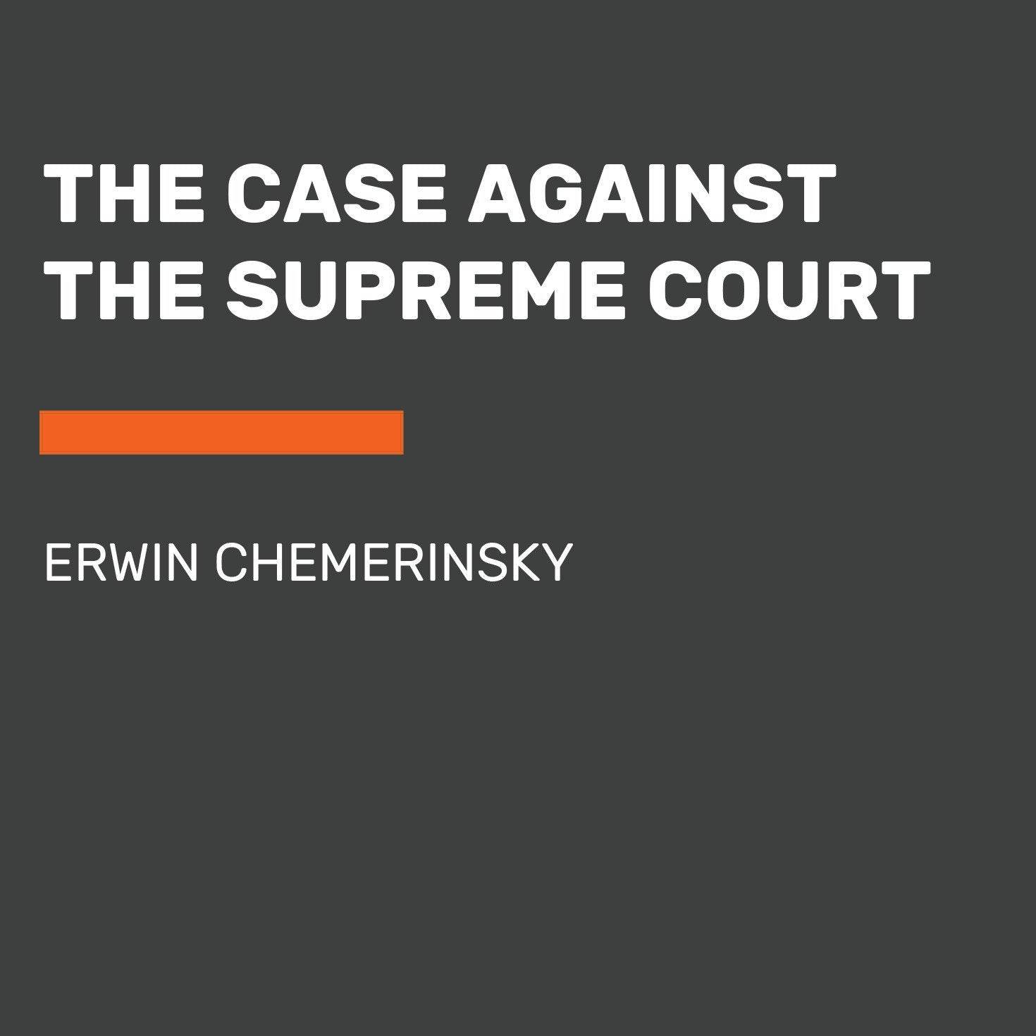 The Case Against the Supreme Court