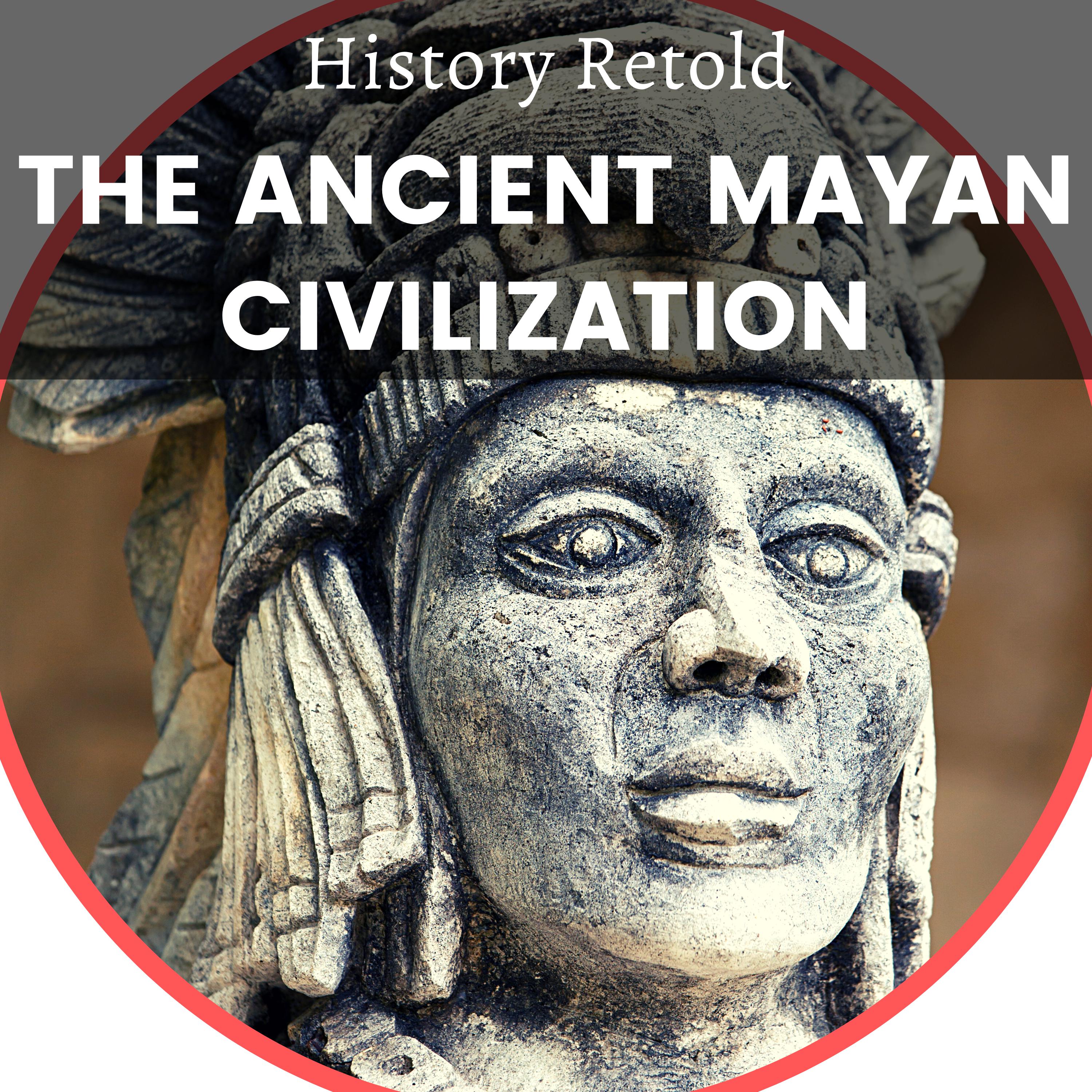 The Ancient Mayan Civilization