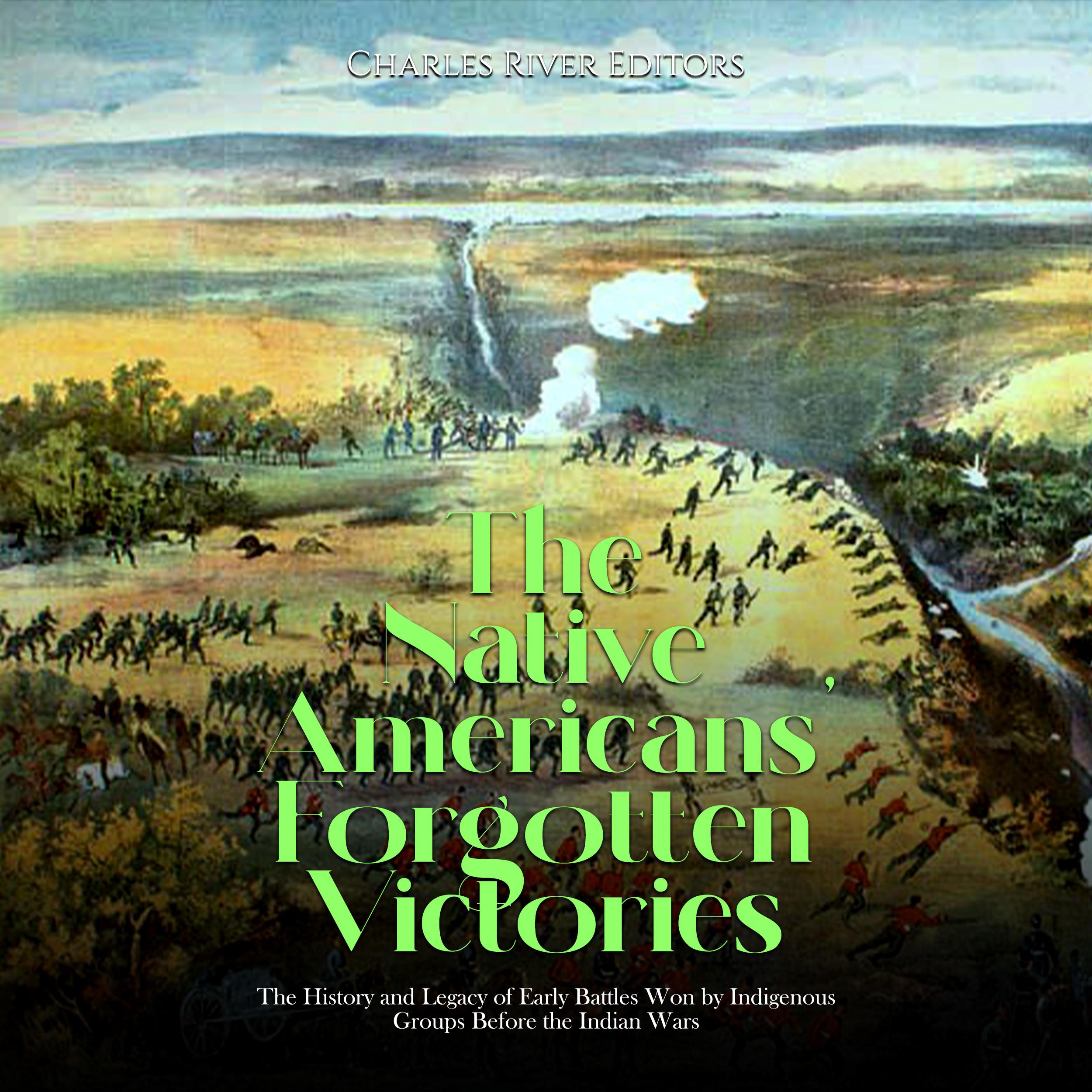 The Native Americans’ Forgotten Victories: The History and Legacy of Early Battles Won by Indigenous Groups Before the Indian Wars