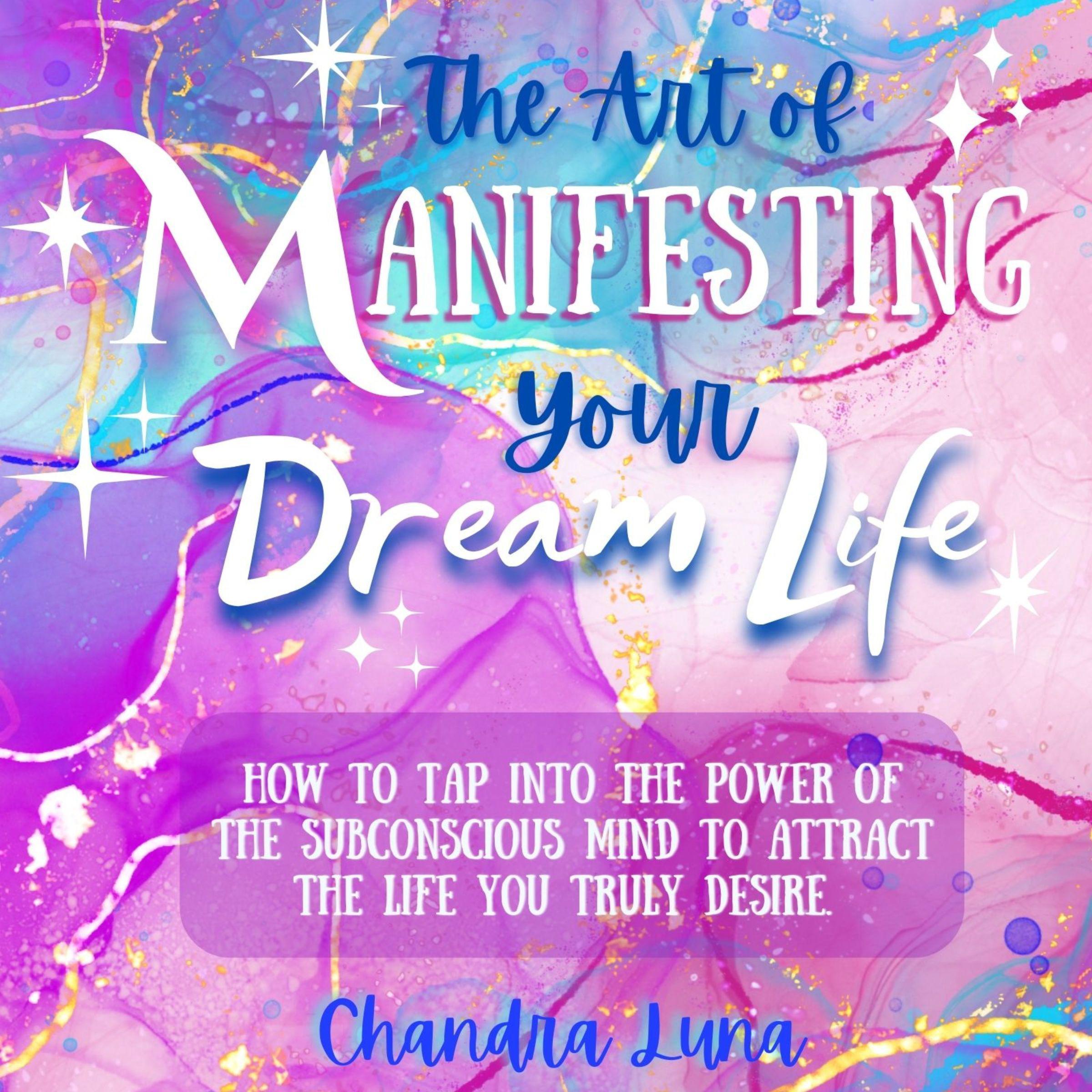 The Art of Manifesting Your Dream Life