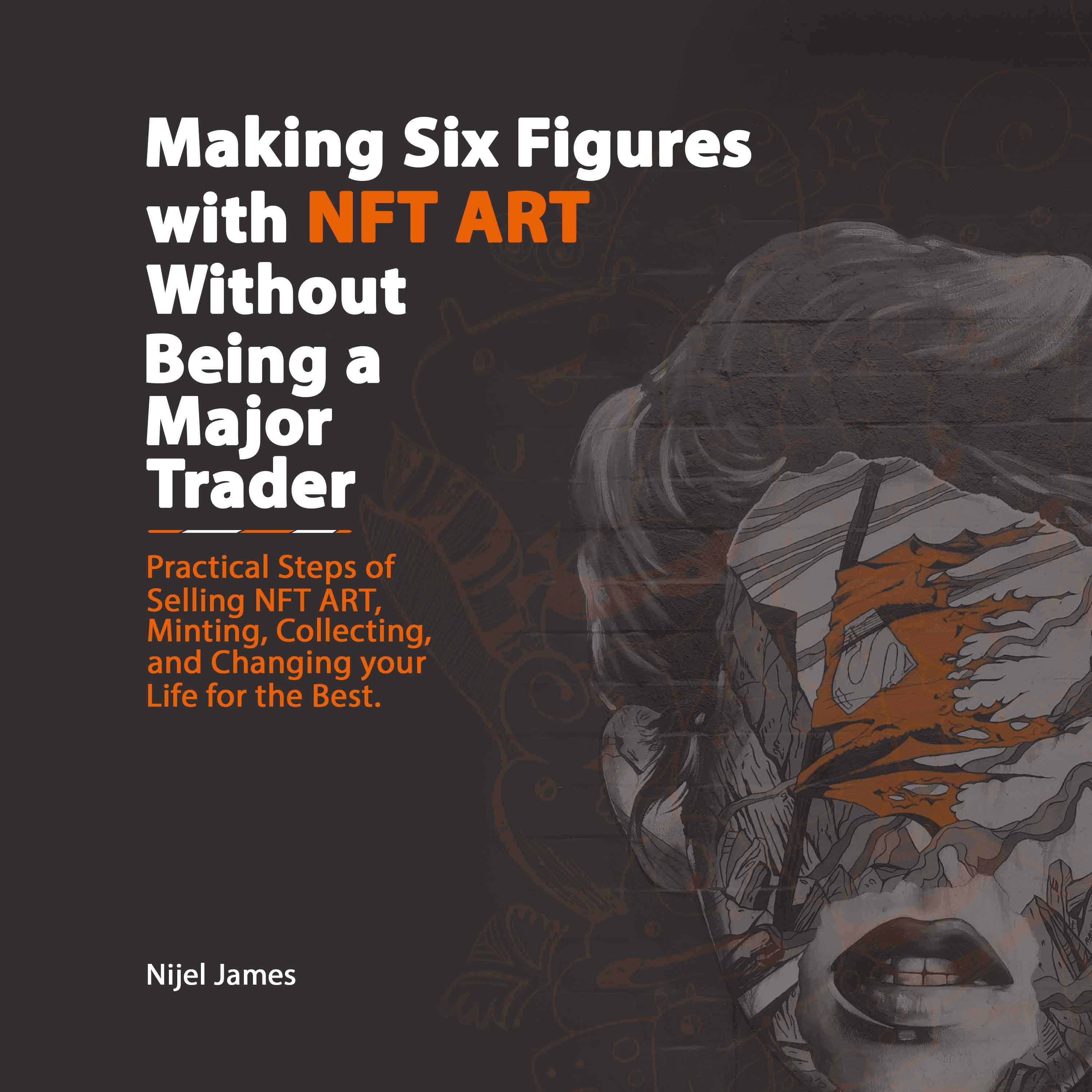 Making Six Figures with NFT ART Without Being a Major Trader