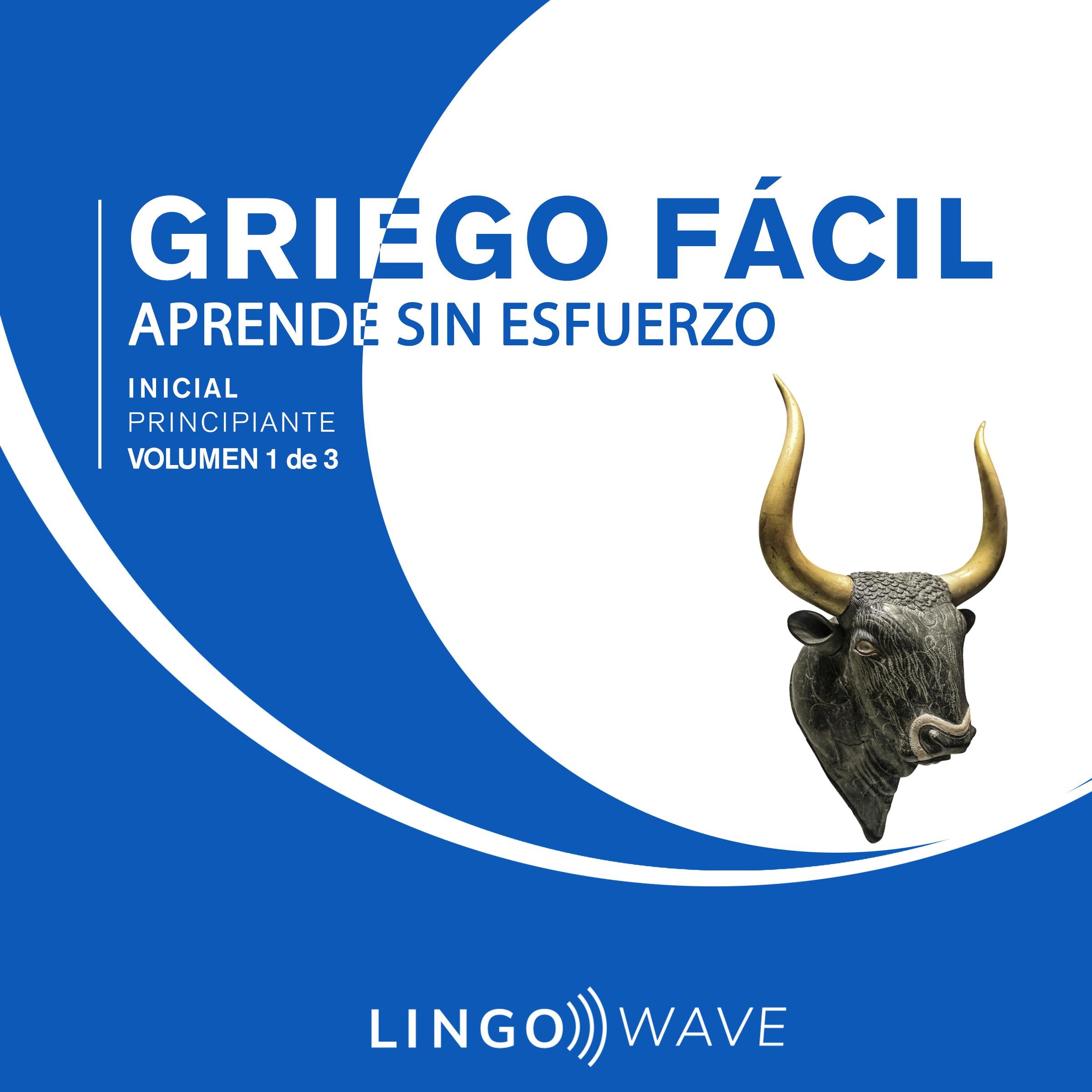 Griego Fácil - Aprende Sin Esfuerzo - Principiante inicial - Volumen 1 de 3