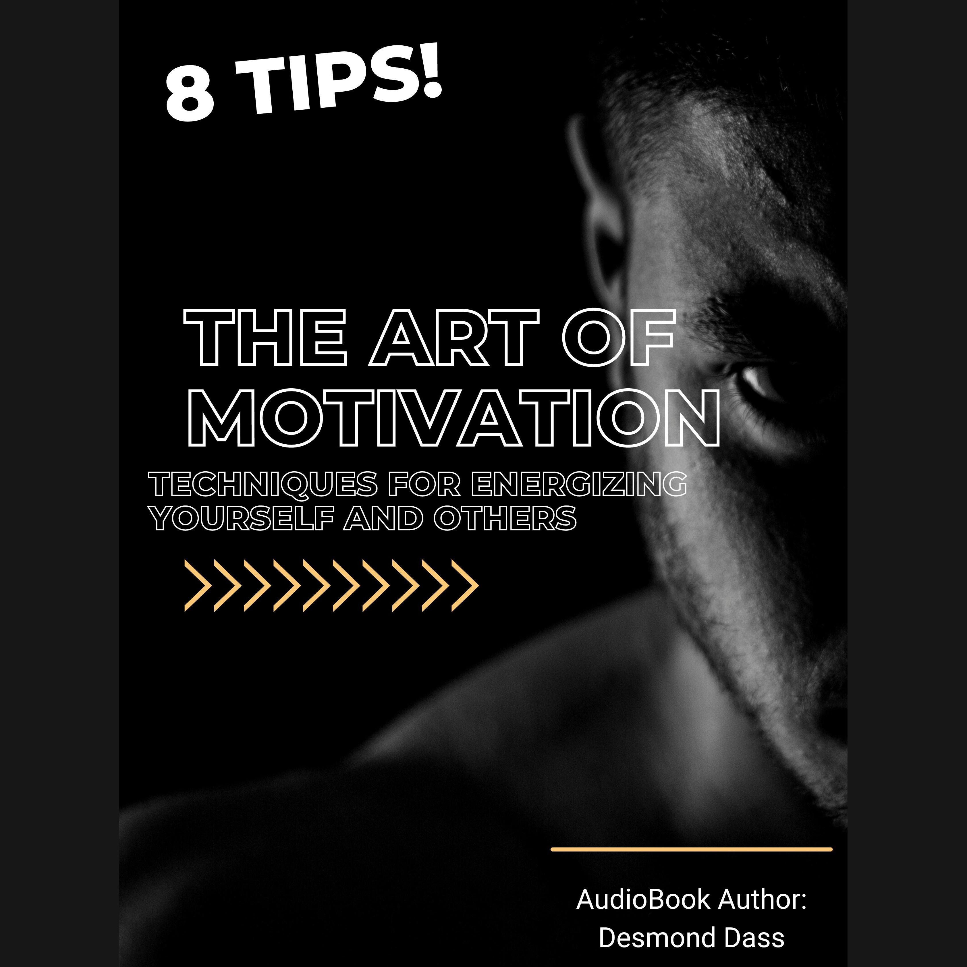The Art of Motivation: Techniques for Energizing Yourself and Others