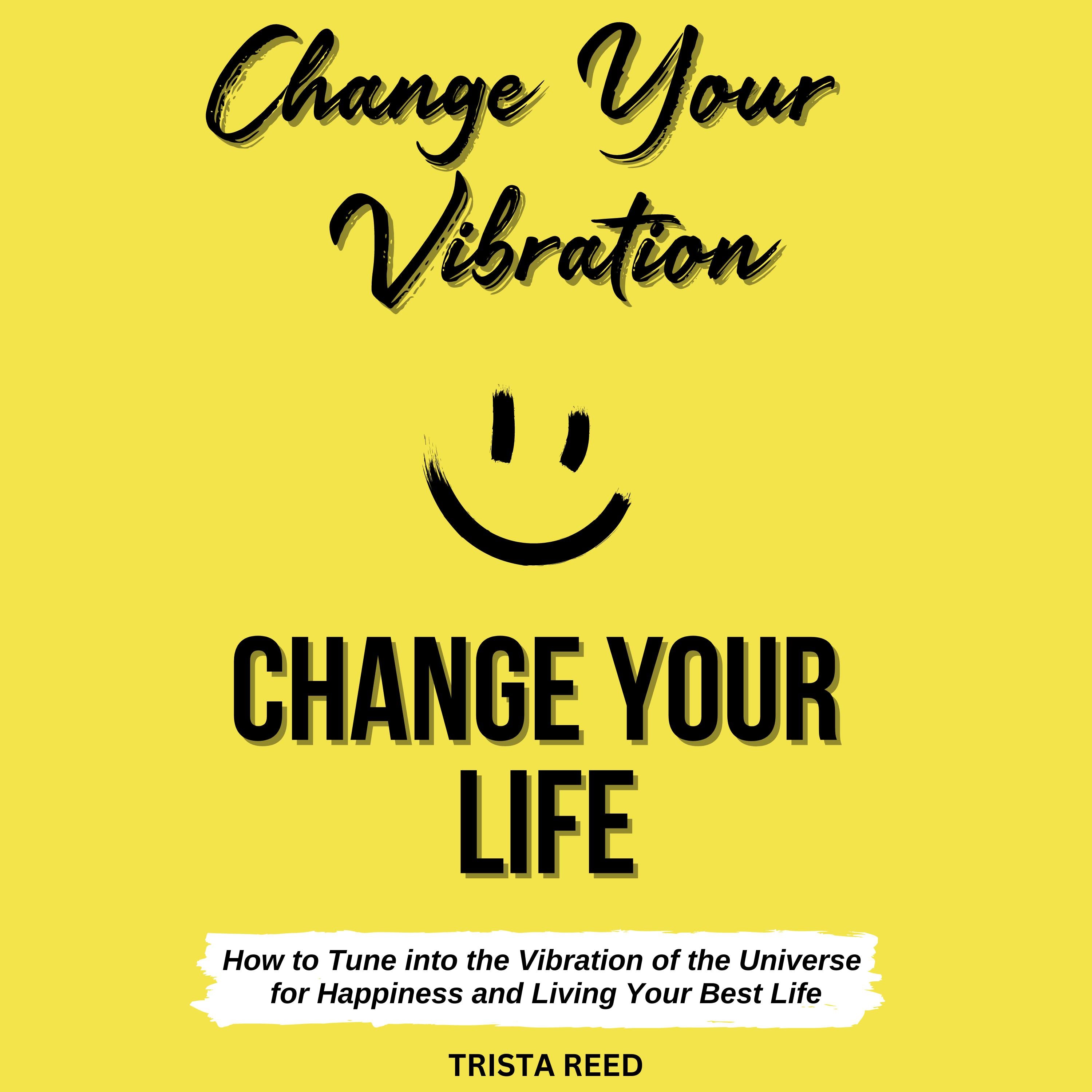 Change Your Vibration, Change Your Life