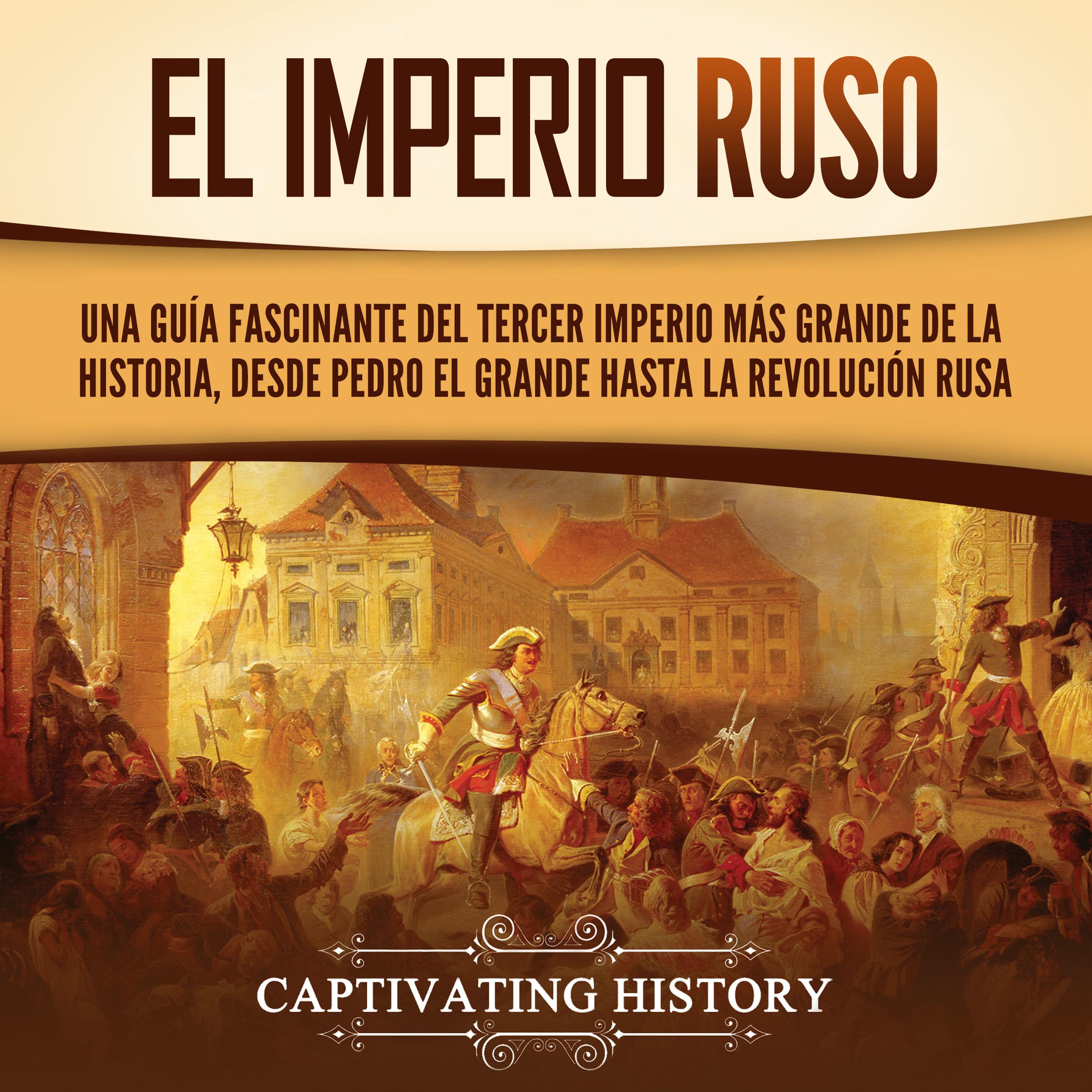 El Imperio ruso: Una guía fascinante del tercer imperio más grande de la historia, desde Pedro el Grande hasta la Revolución rusa