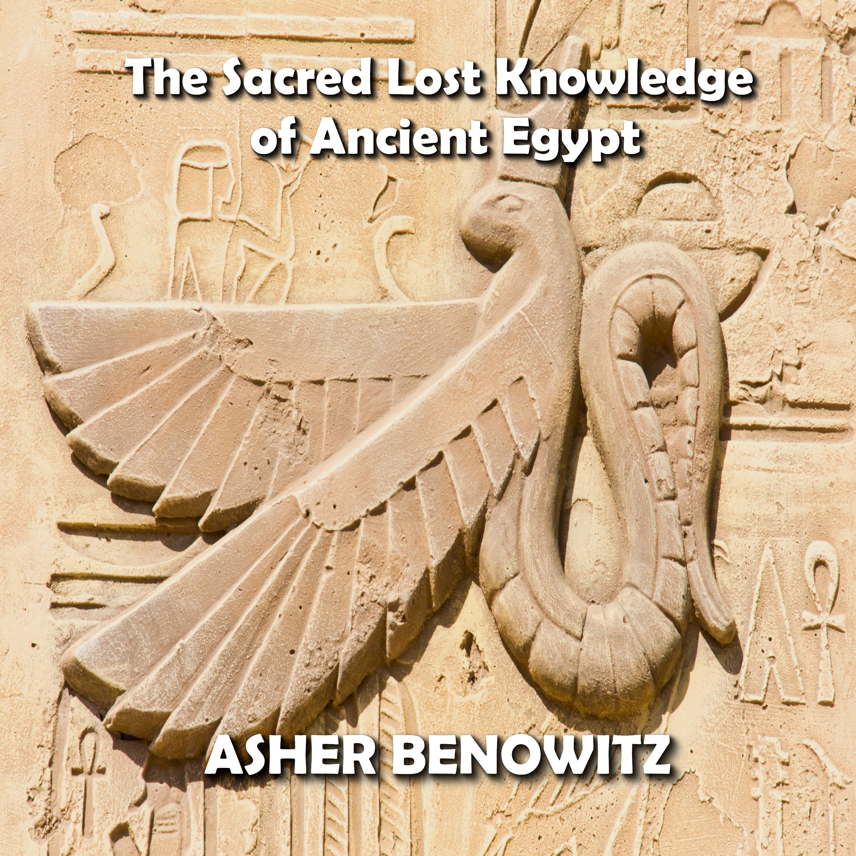 The Sacred Lost Knowledge of Ancient Egypt
