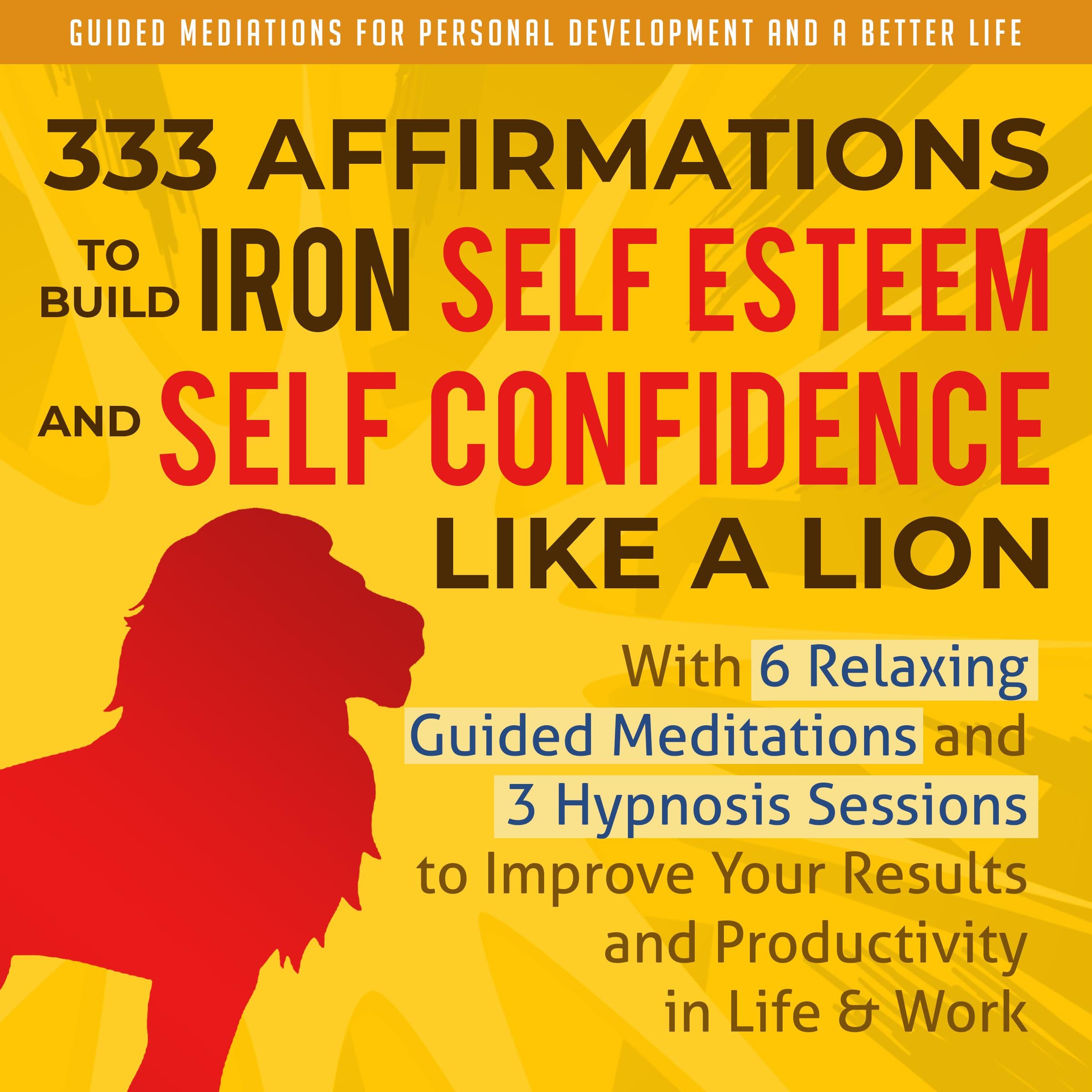 333 Affirmations To Build Iron Self Esteem and Self Confidence Like a Lion