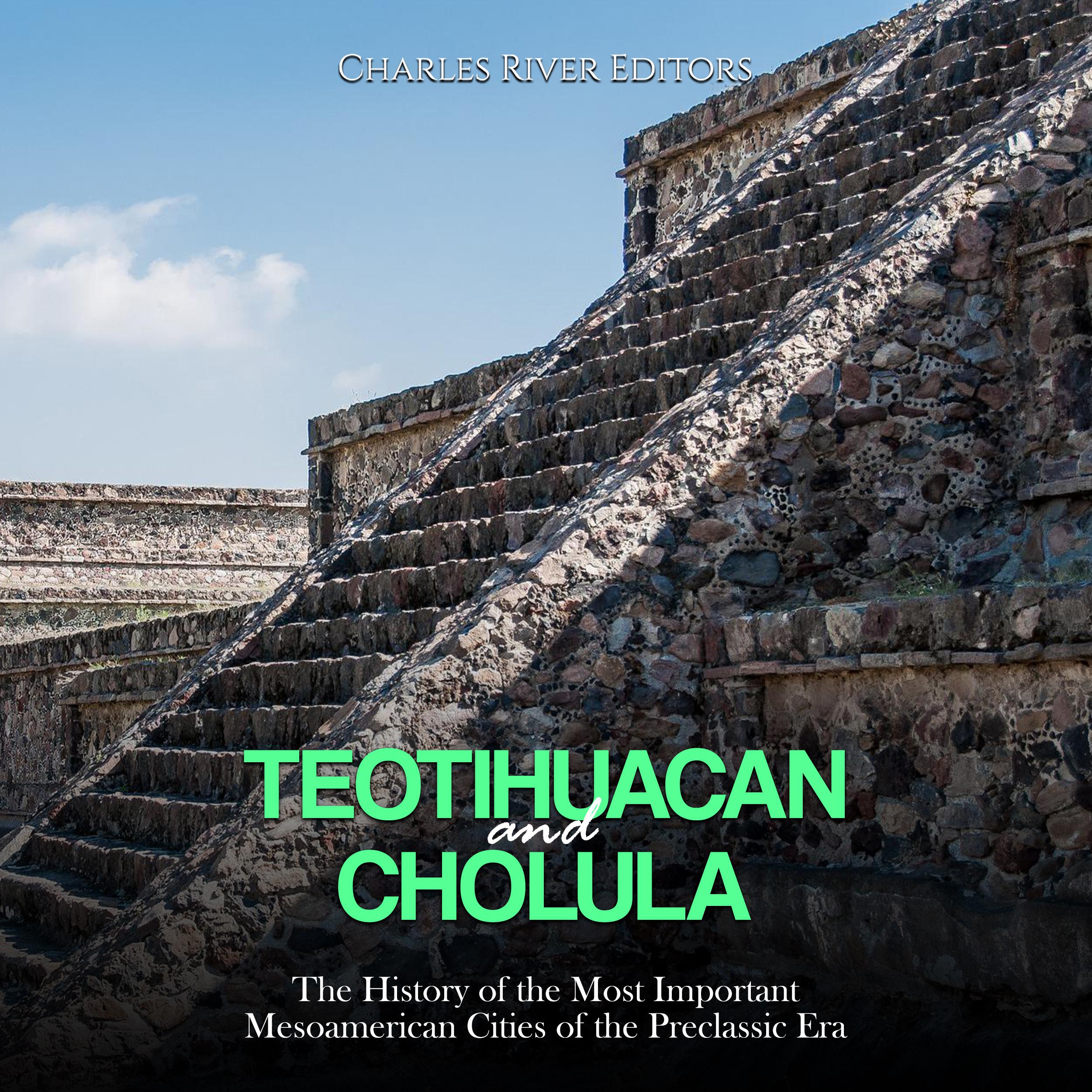 Teotihuacan and Cholula: The History of the Most Important Mesoamerican Cities of the Preclassic Era