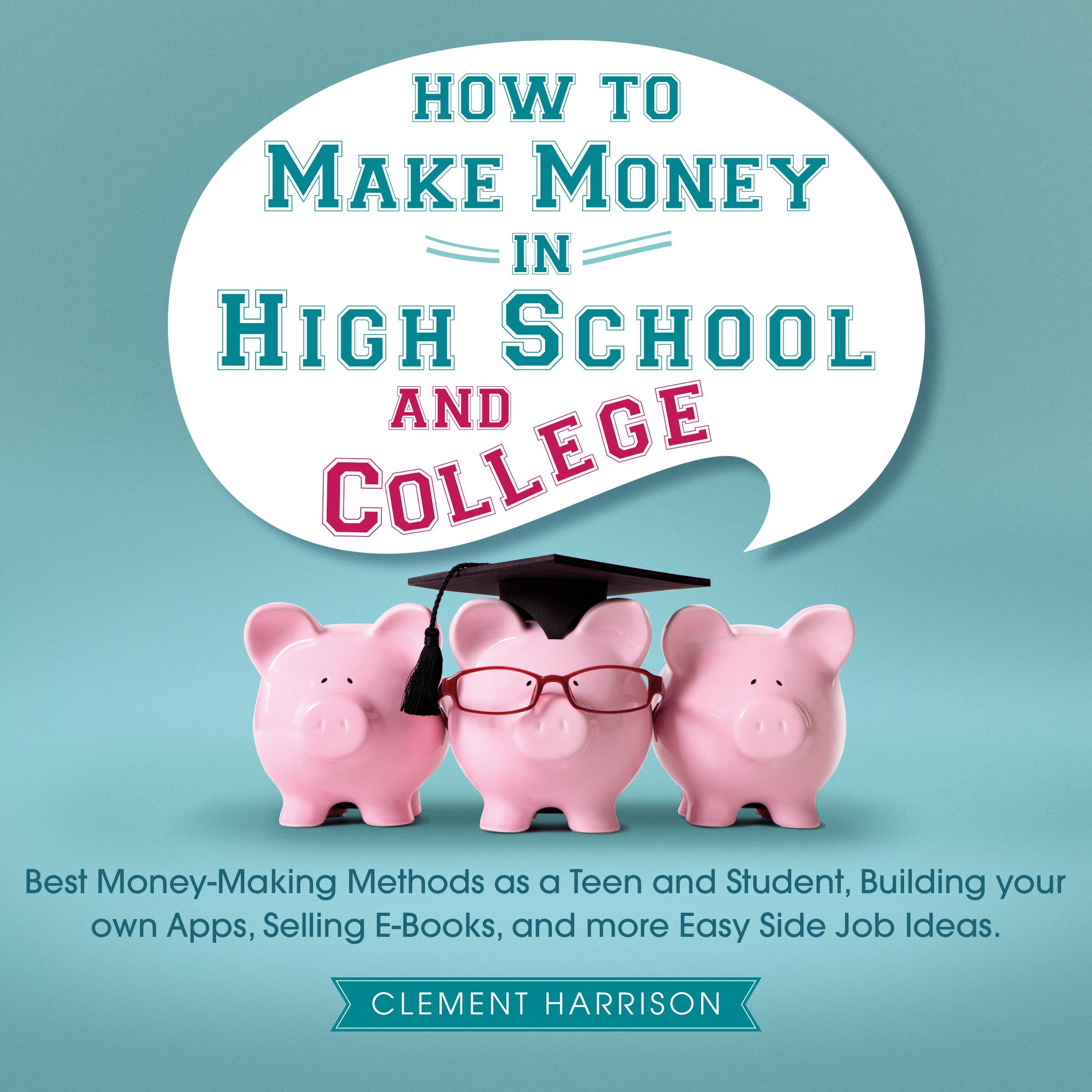 How to Make Money in High School and College
