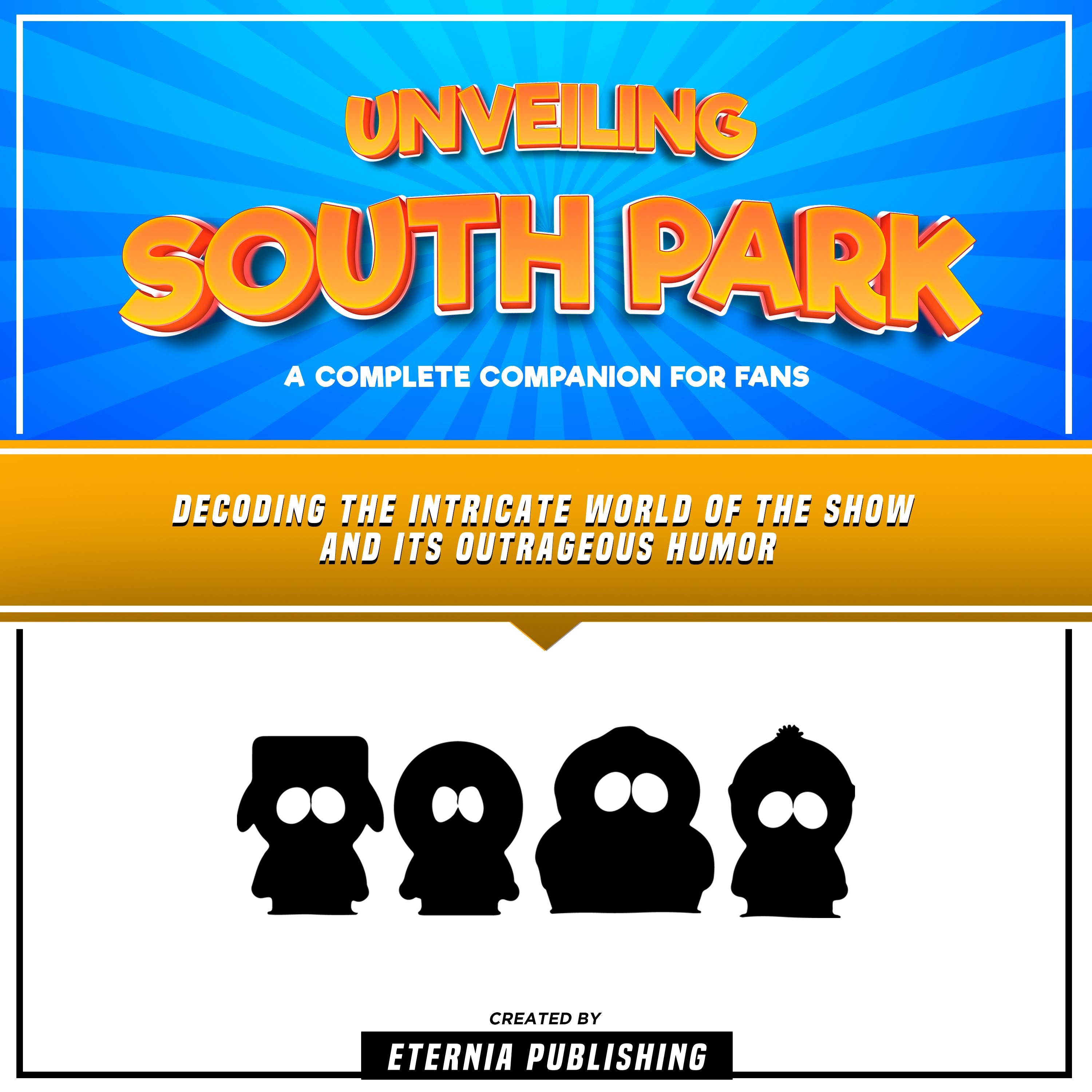 Unveiling South Park: A Complete Companion For Fans