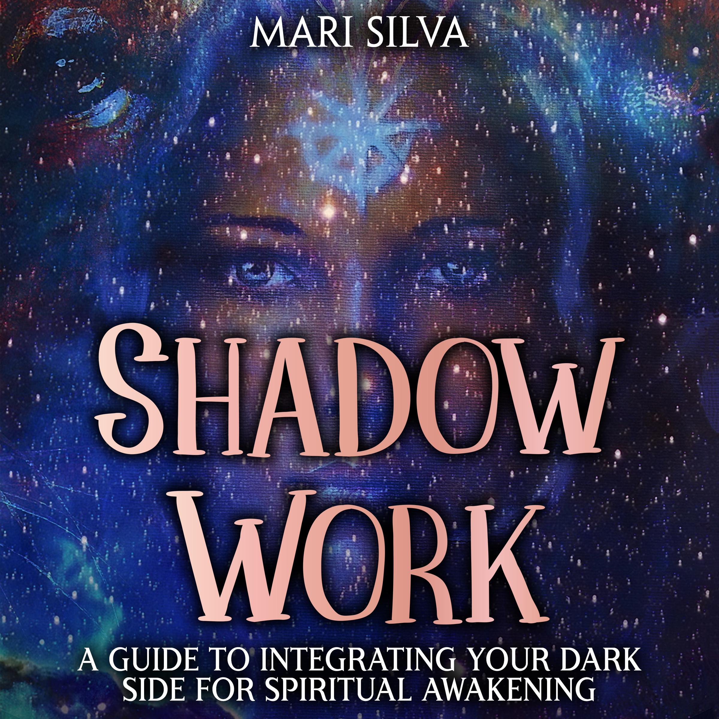 Shadow Work: A Guide to Integrating Your Dark Side for Spiritual Awakening