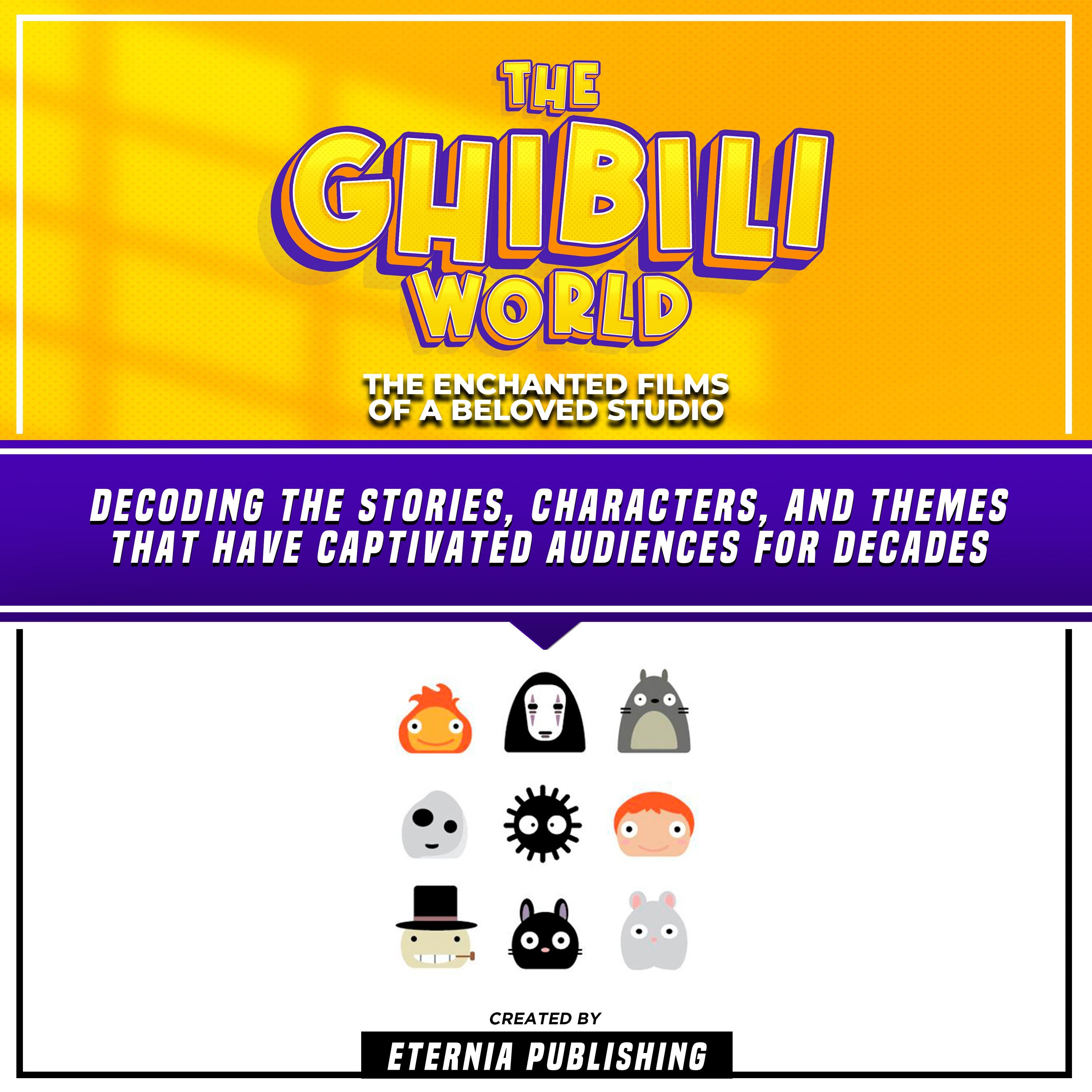 The Ghibili World: The Enchanted Films Of A Beloved Studio