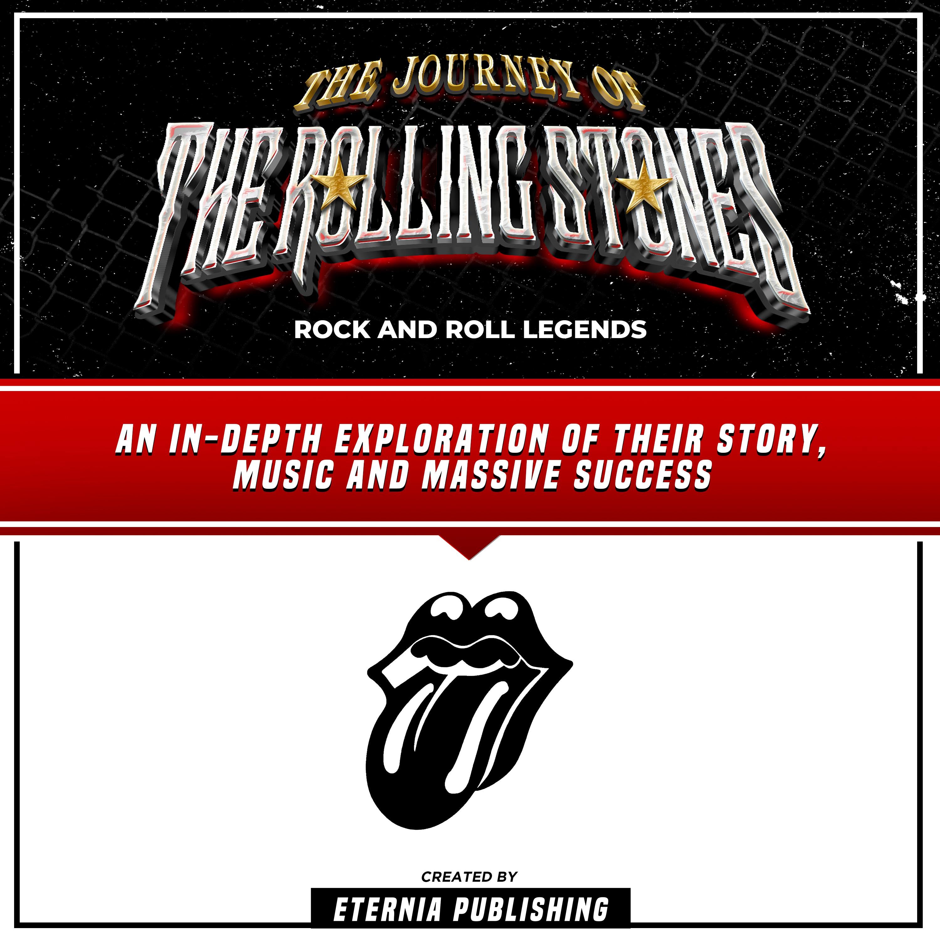 The Journey Of The Rolling Stones: Rock And Roll Legends