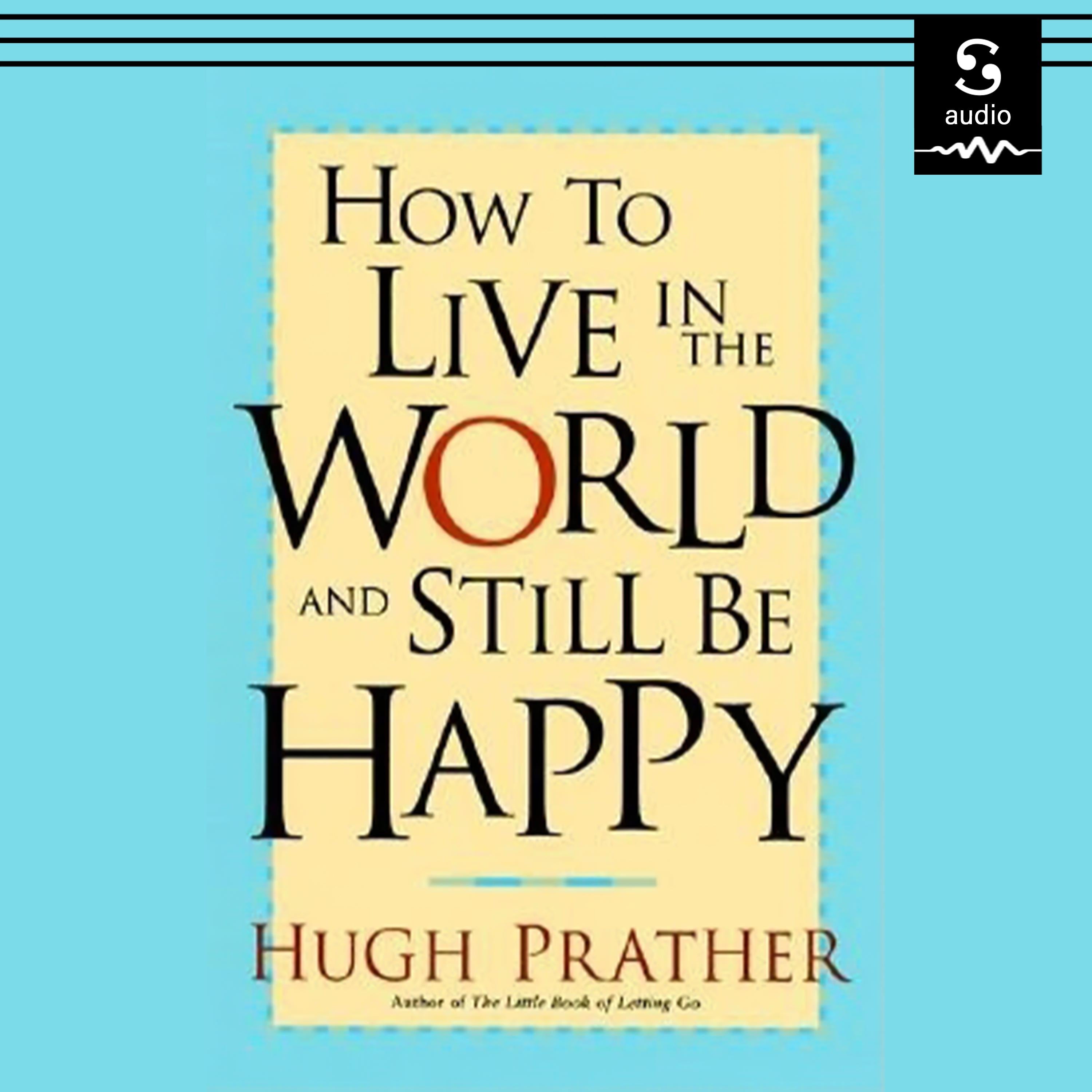 How to Live in the World and Still Be Happy