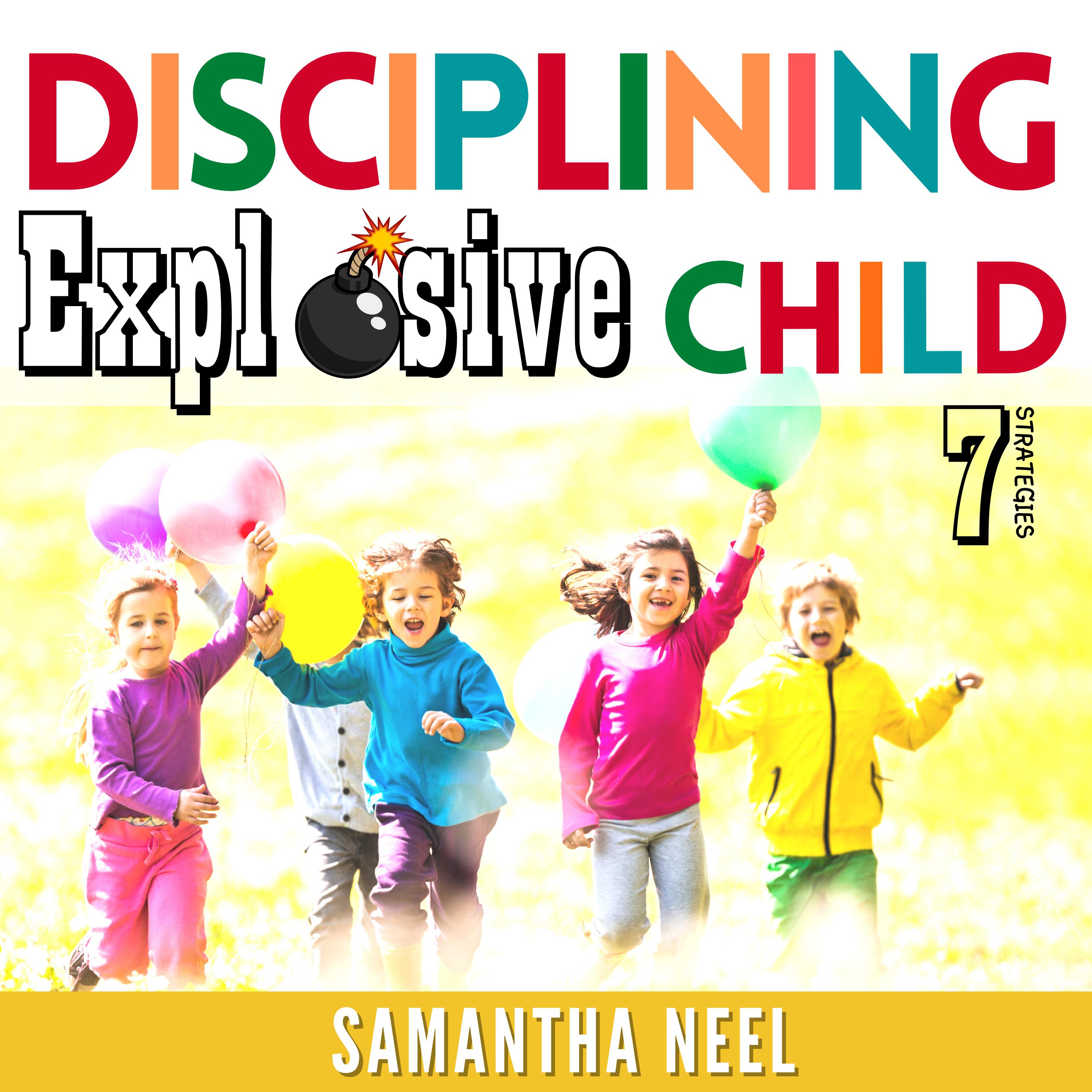 7 Strategies for Disciplining an Explosive Child