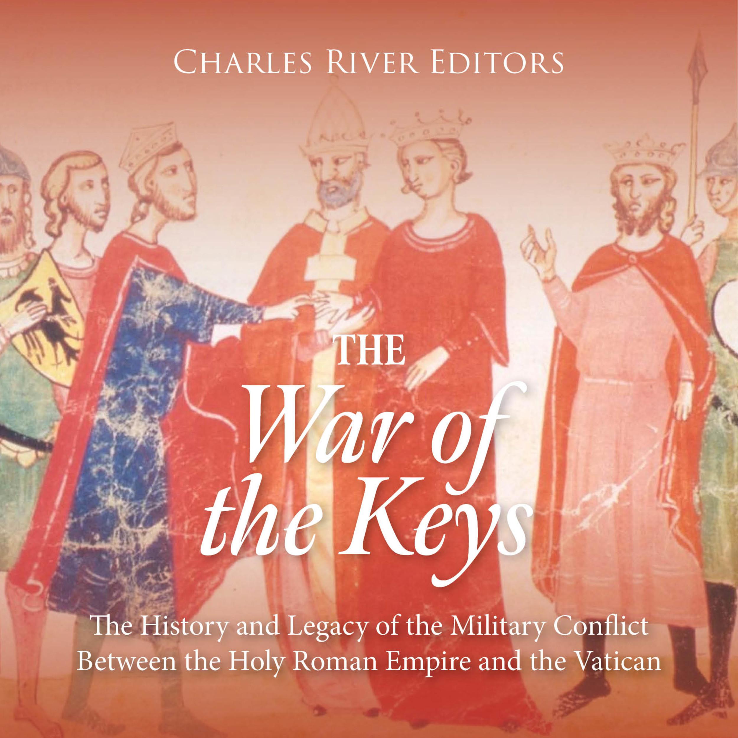 The War of the Keys: The History and Legacy of the Military Conflict Between the Holy Roman Empire and the Vatican