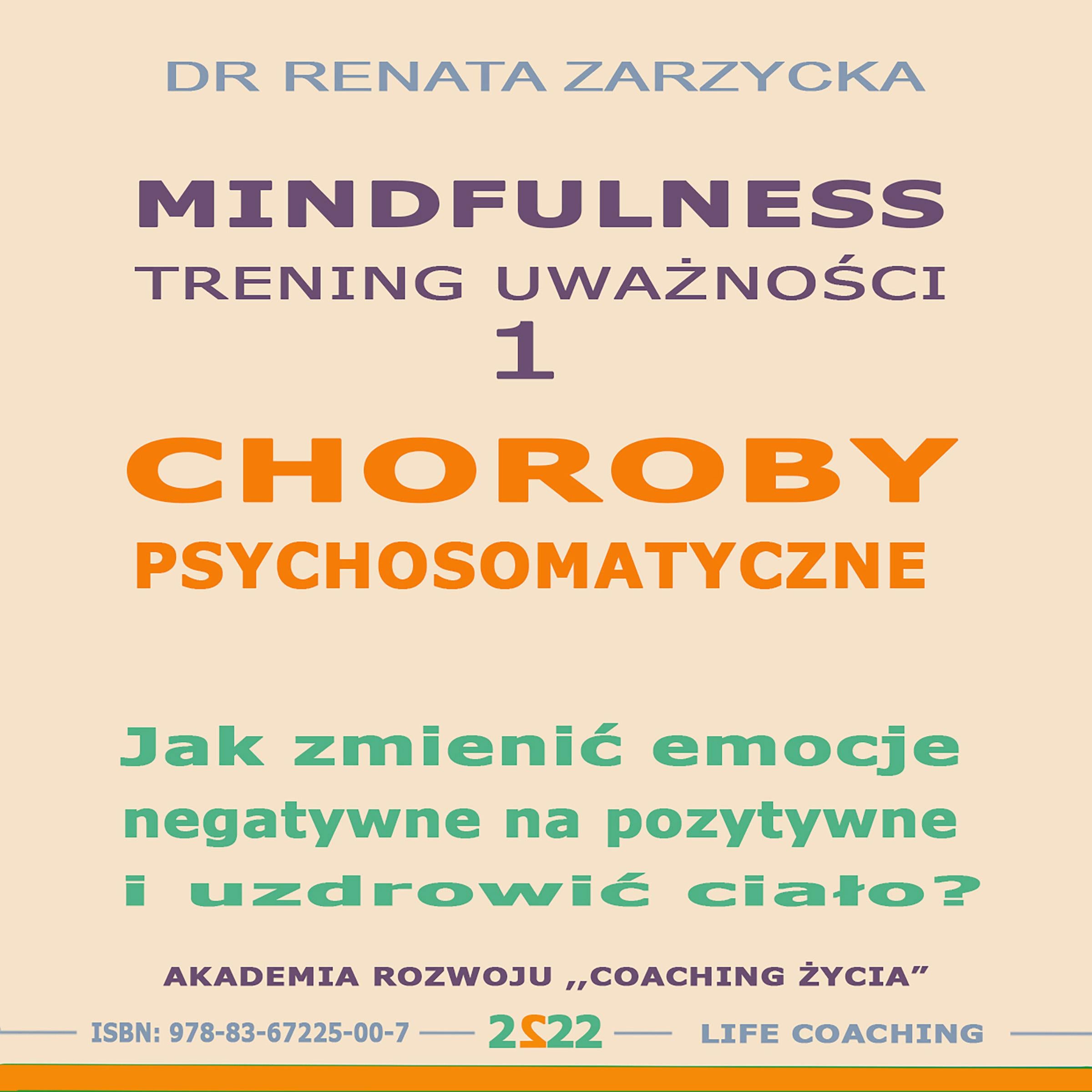 Choroby psychosomatyczne. Jak zmienic emocje negatywne na pozytywne i uzdrowic cialo?