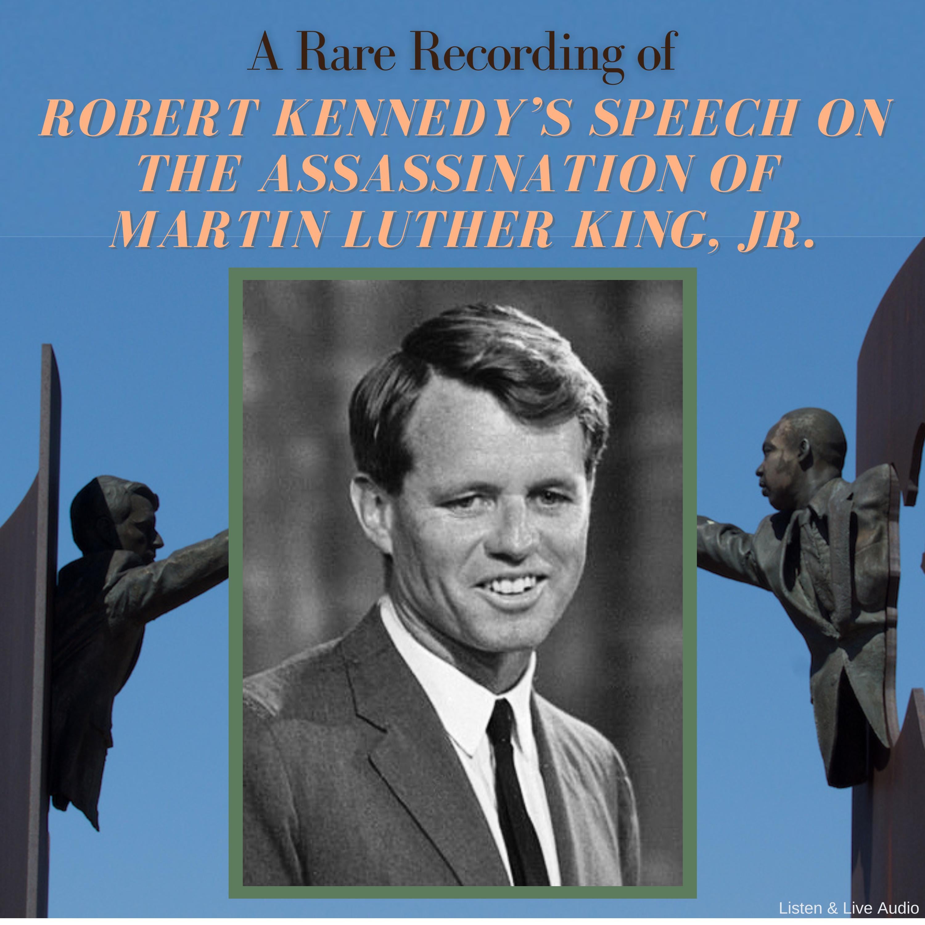 A Rare Recording of Robert Kennedy’s Speech on the Assassination of Martin Luther King, Jr.