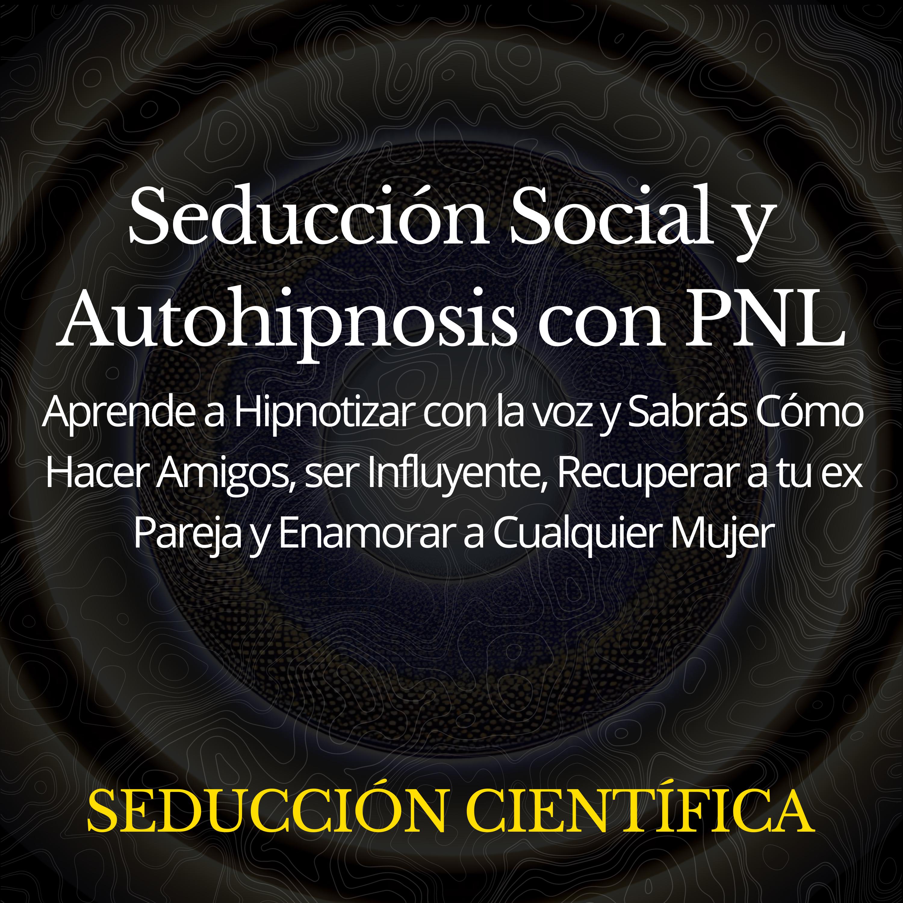 Seducción Social y Autohipnosis con PNL