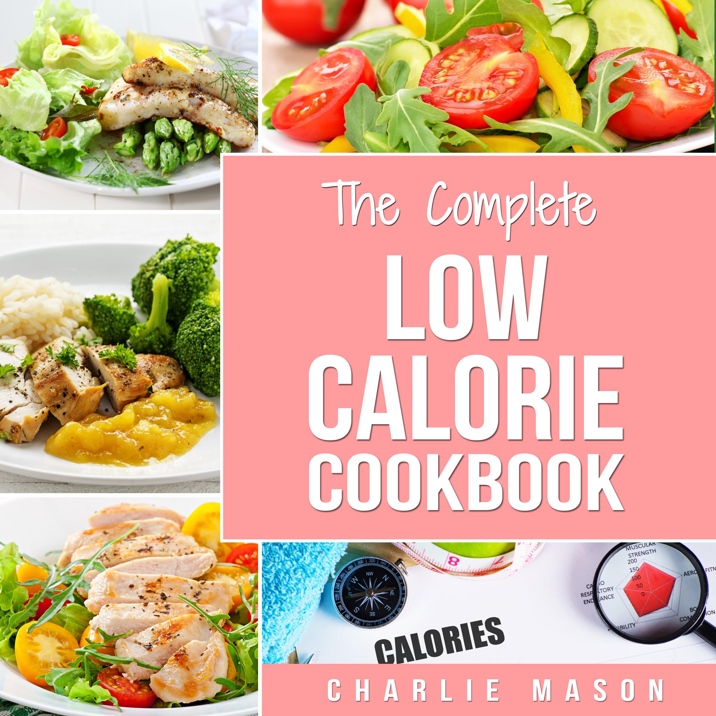 Low Calorie Cookbook: Calories Recipes Diet Cookbook Plan Weight Loss Easy Tasty Delicious Meals Food Snacks Cookbooks Fat Healthy Book