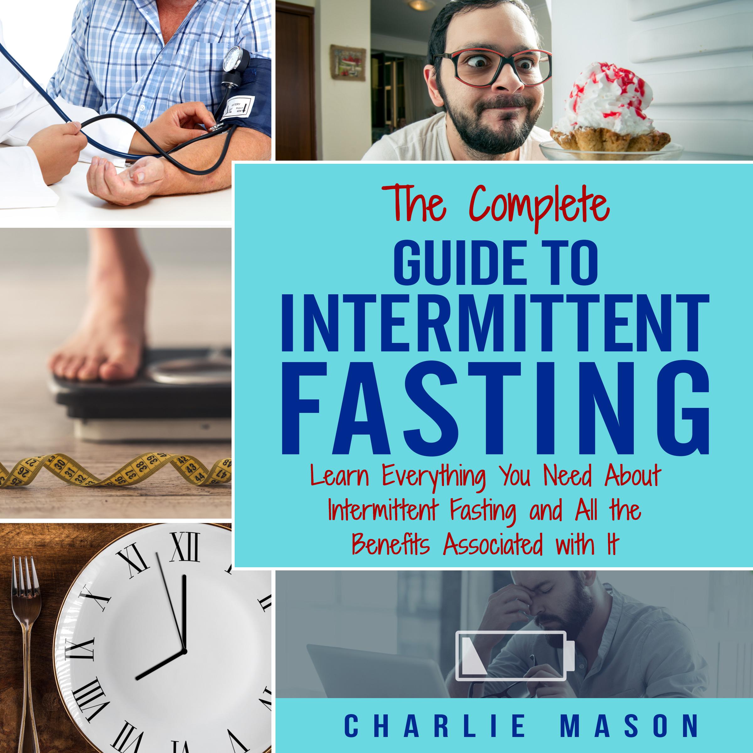Intermittent Fasting: The Complete Guide To Weight Loss Burn Fat & Build Muscle Healthy Diet: Learn Everything You Need About Intermittent Fasting