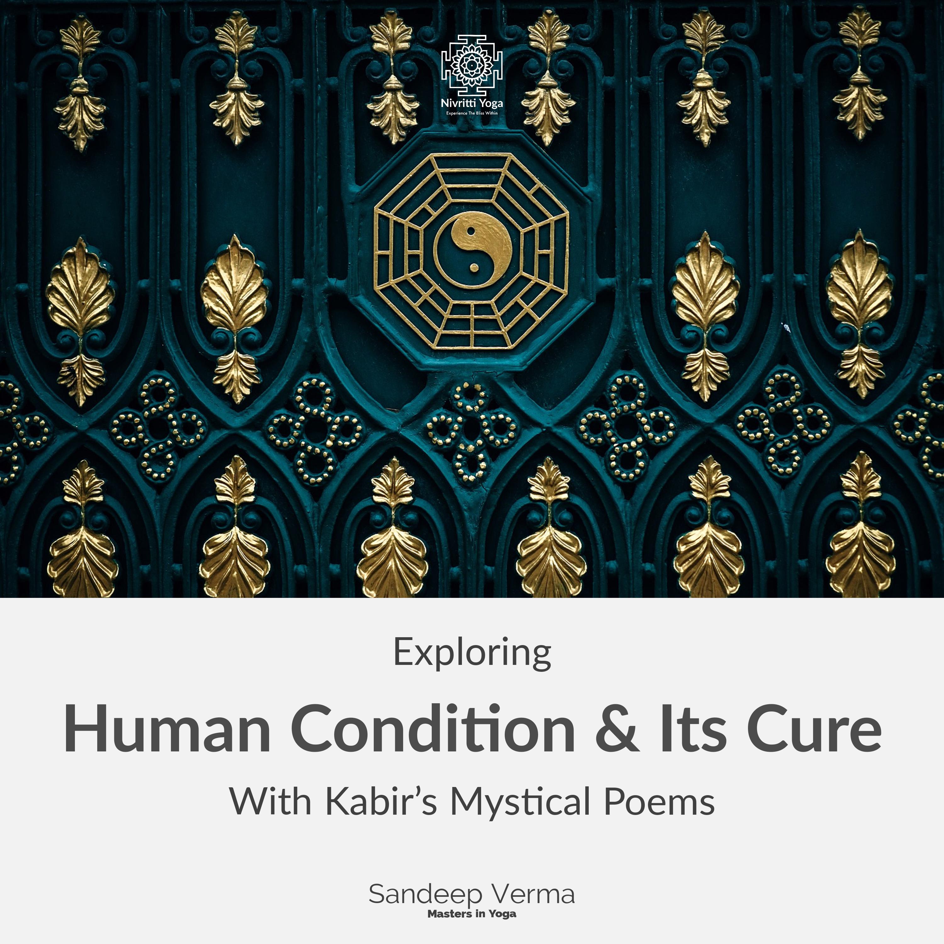 Exploring Human Condition & Its Cure With Kabir's Mystical Poems