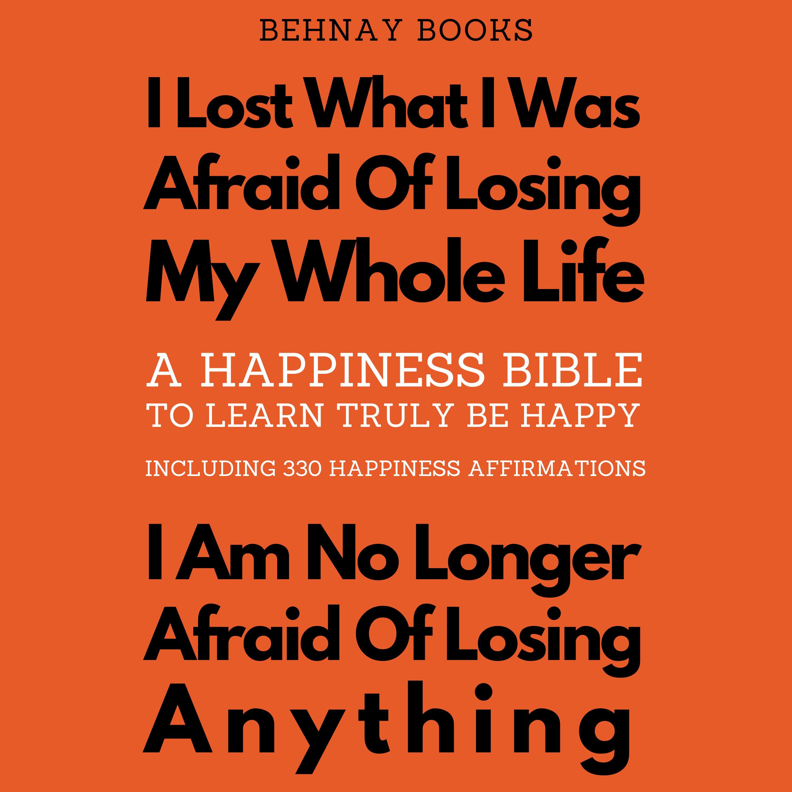 A Happiness Bible To Learn Truly Be Happy Including 330 Happiness Affirmations