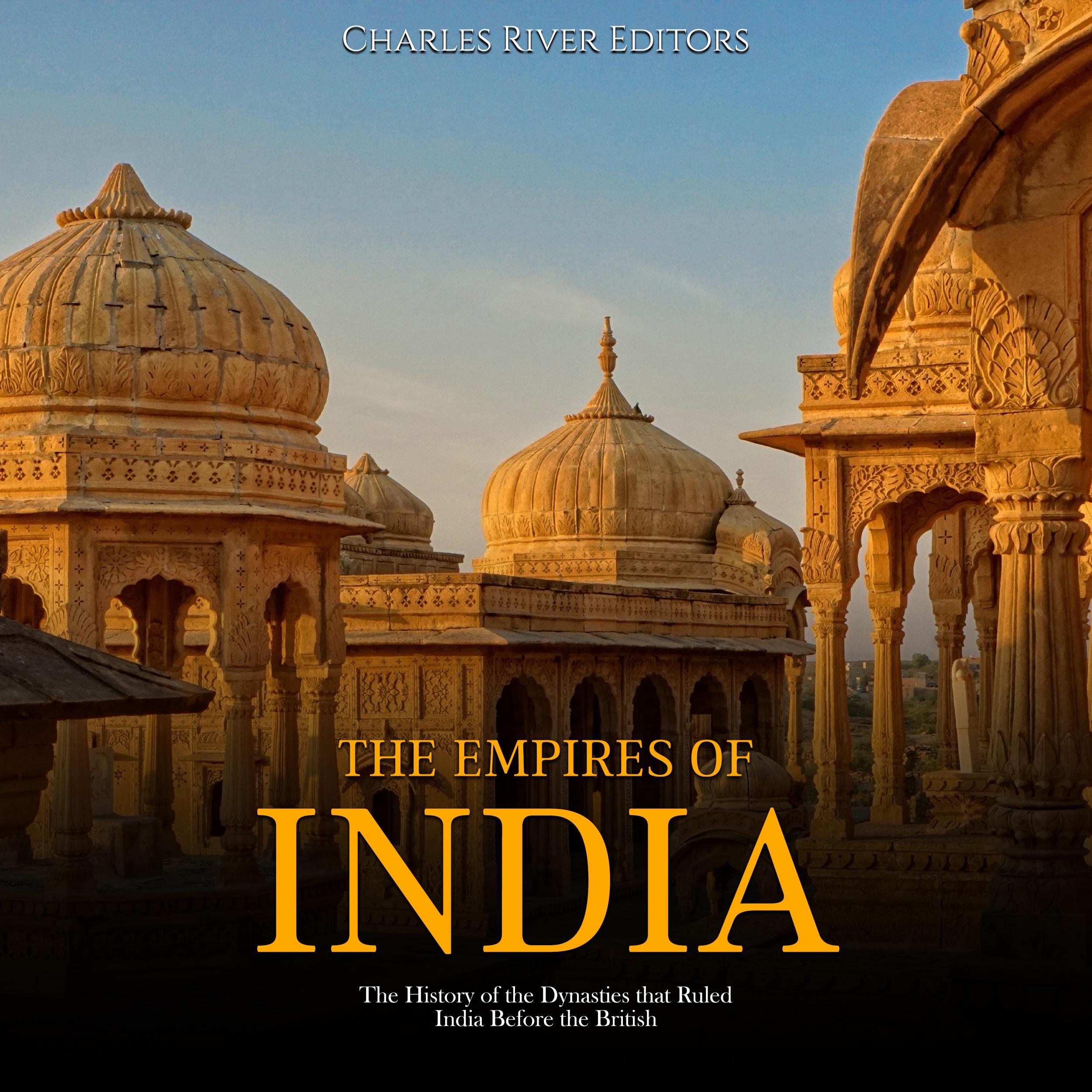 The Empires of India: The History of the Dynasties that Ruled India Before the British