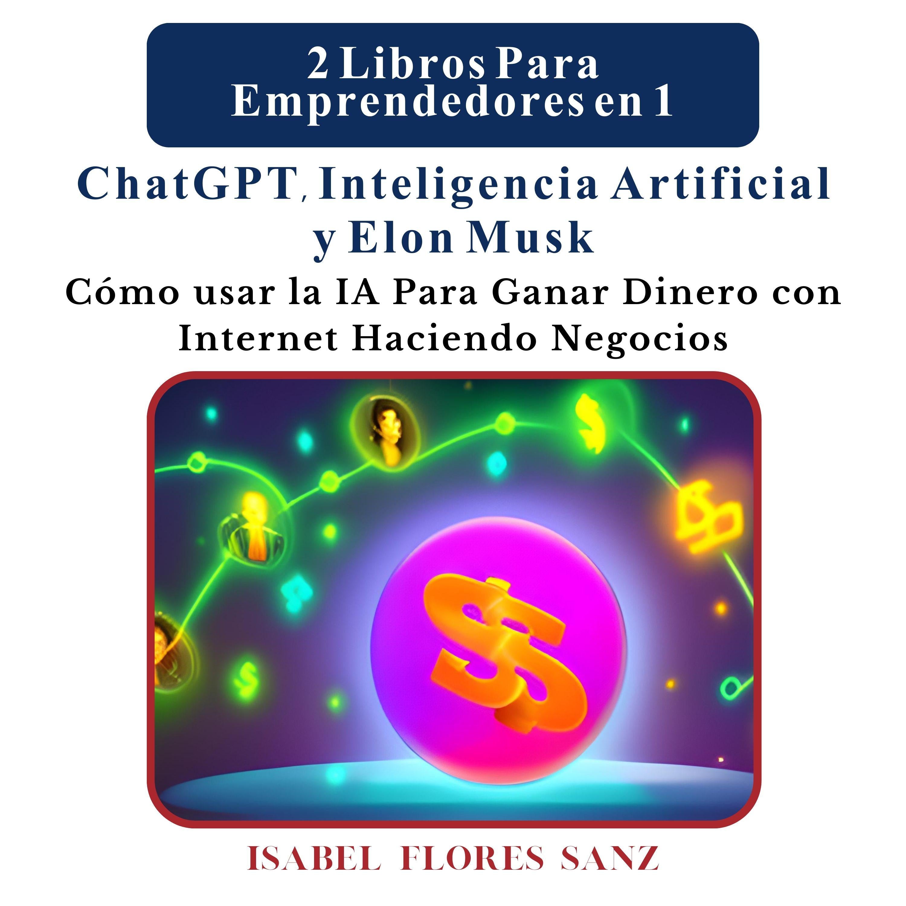 2 Libros Para Emprendedores en 1 ChatGPT, Inteligencia Artificial y Elon Musk
