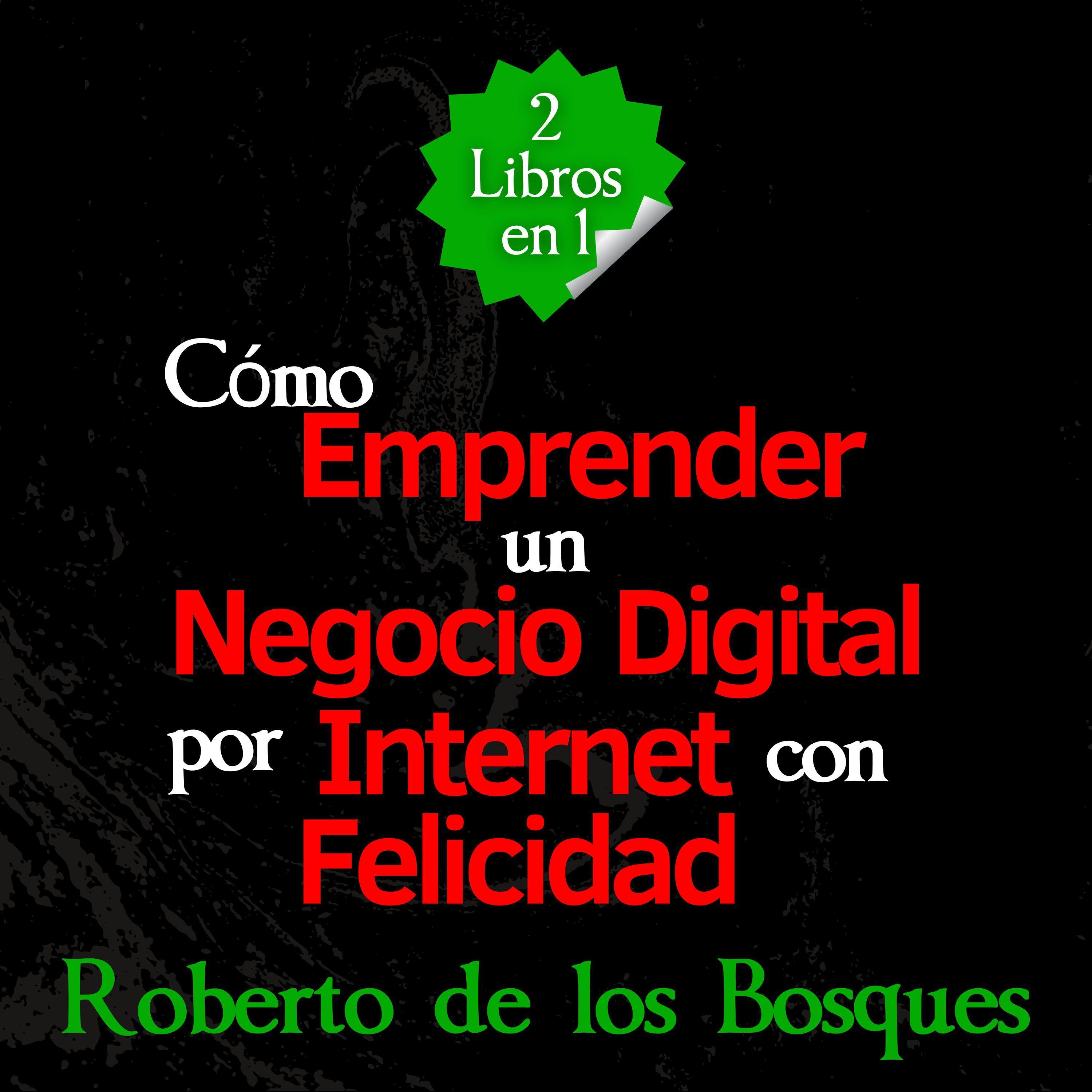 2 Libros en 1 Cómo Emprender un Negocio Digital por Internet con Felicidad